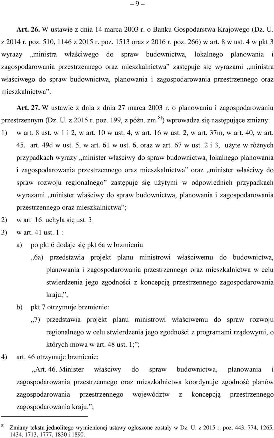 planowania i zagospodarowania przestrzennego oraz mieszkalnictwa. Art. 27. W ustawie z dnia z dnia 27 marca 2003 r. o planowaniu i zagospodarowaniu przestrzennym (Dz. U. z 2015 r. poz. 199, z późn.