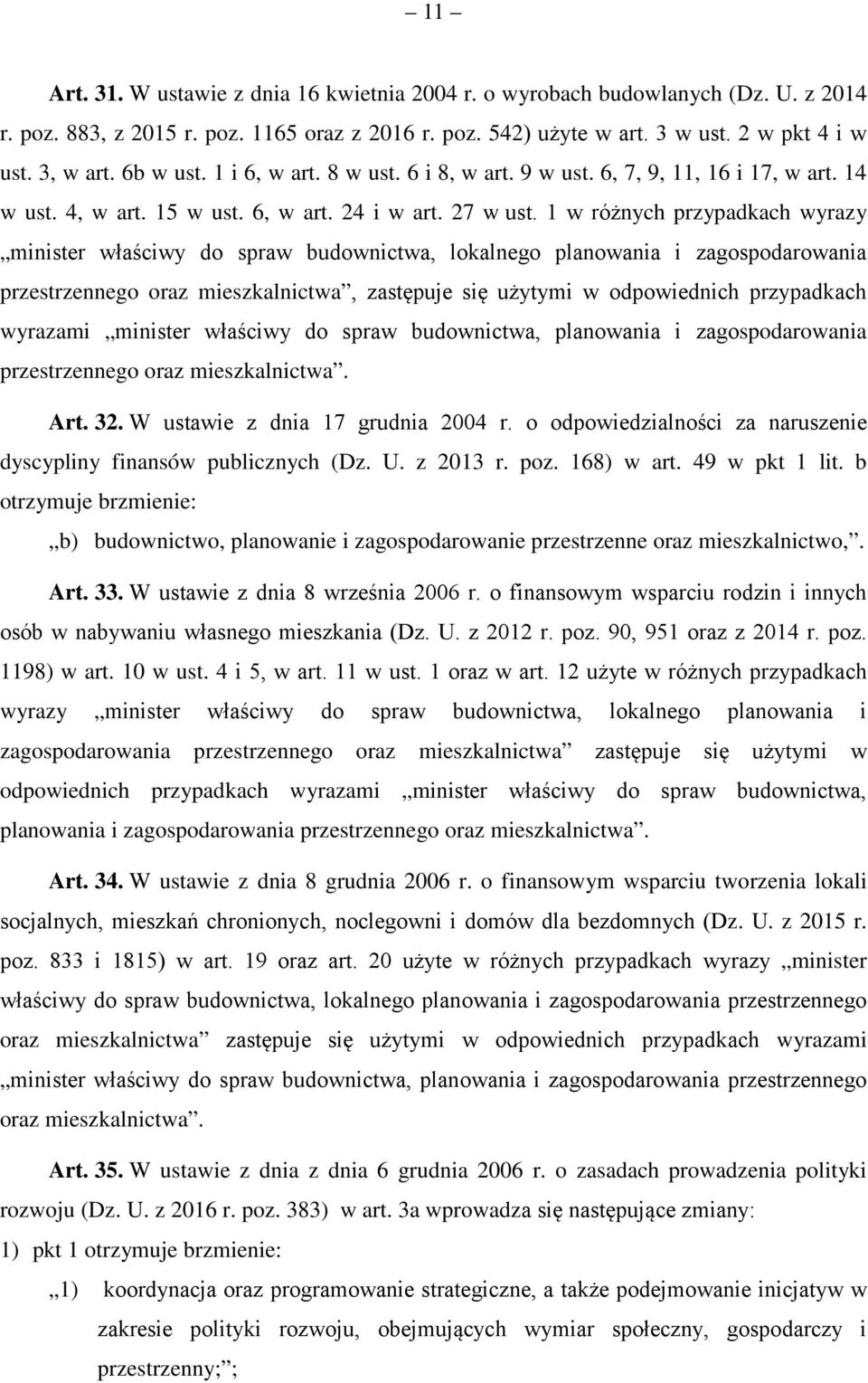 1 w różnych przypadkach wyrazy minister właściwy do spraw budownictwa, lokalnego planowania i zagospodarowania przestrzennego oraz mieszkalnictwa, zastępuje się użytymi w odpowiednich przypadkach