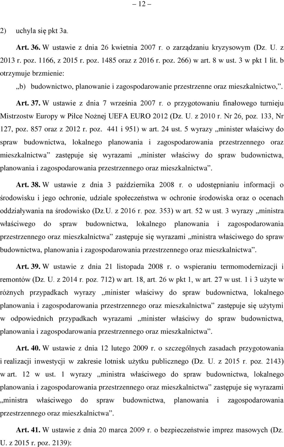 o przygotowaniu finałowego turnieju Mistrzostw Europy w Piłce Nożnej UEFA EURO 2012 (Dz. U. z 2010 r. Nr 26, poz. 133, Nr 127, poz. 857 oraz z 2012 r. poz. 441 i 951) w art. 24 ust.