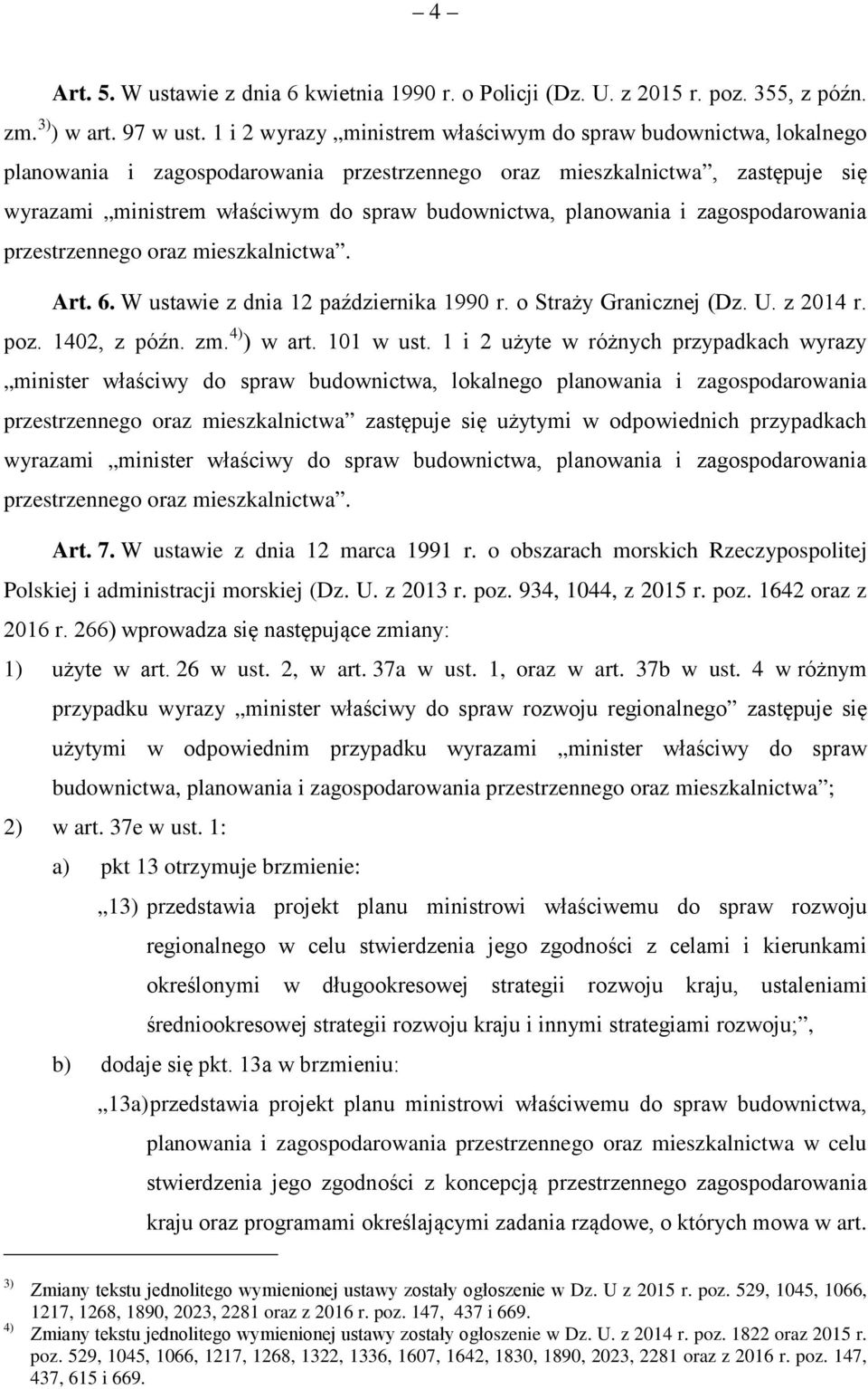 planowania i zagospodarowania przestrzennego oraz mieszkalnictwa. Art. 6. W ustawie z dnia 12 października 1990 r. o Straży Granicznej (Dz. U. z 2014 r. poz. 1402, z późn. zm. 4) ) w art. 101 w ust.