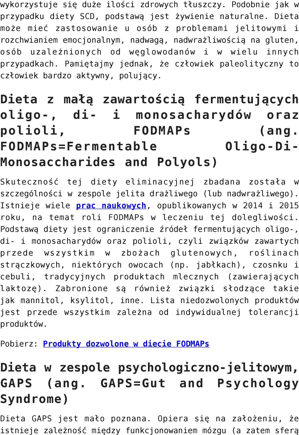 Pamiętajmy jednak, że człowiek paleolityczny to człowiek bardzo aktywny, polujący. Dieta z małą zawartością fermentujących oligo-, di- i monosacharydów oraz polioli, FODMAPs (ang.