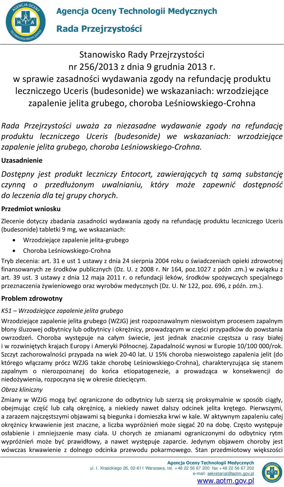 uważa za niezasadne wydawanie zgody na refundację produktu leczniczego Uceris (budesonide) we wskazaniach: wrzodziejące zapalenie jelita grubego, choroba Leśniowskiego-Crohna.