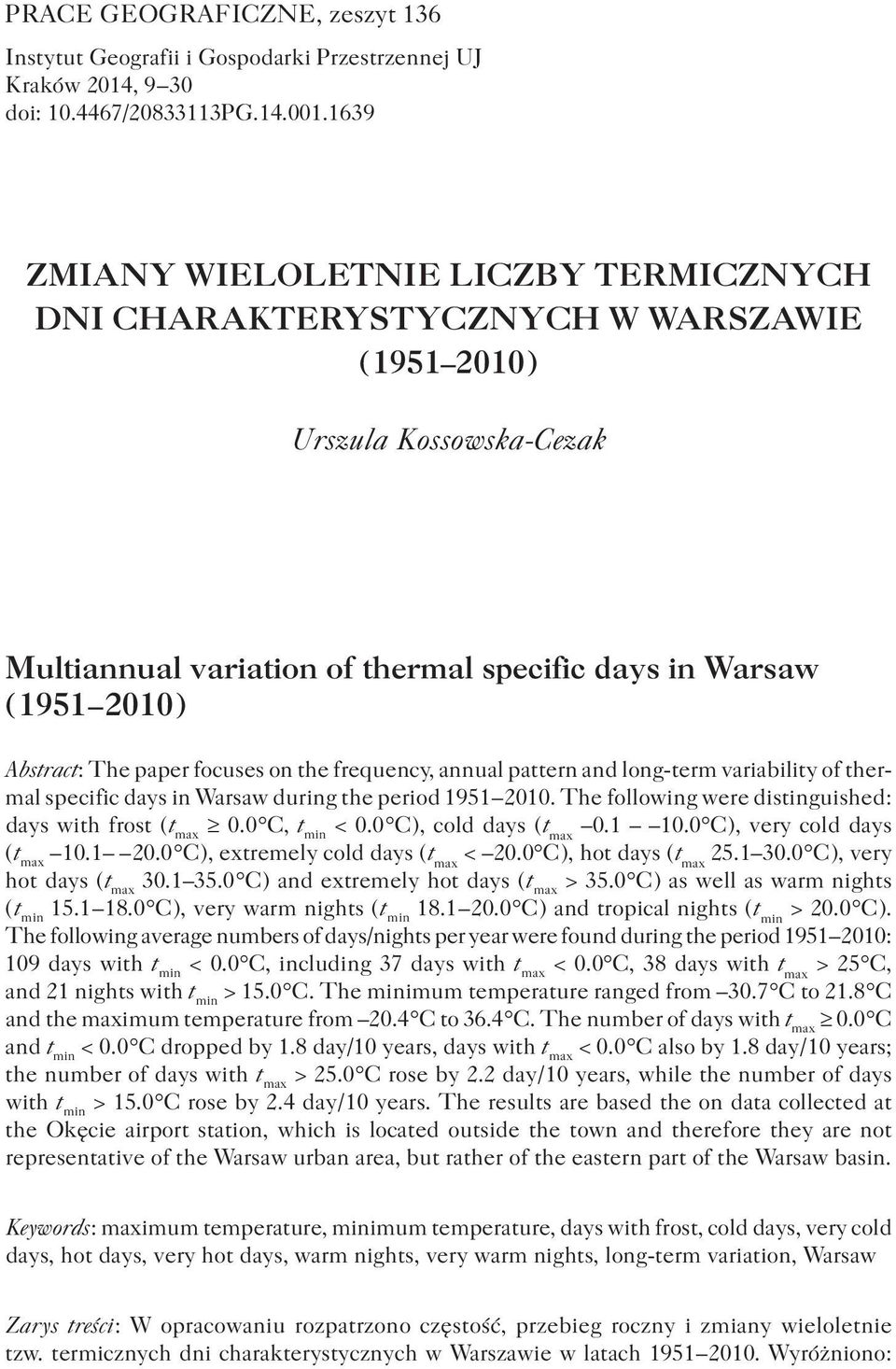 The paper focuses on the frequency, annual pattern and long-term variability of thermal specific days in Warsaw during the period 1951 2010.