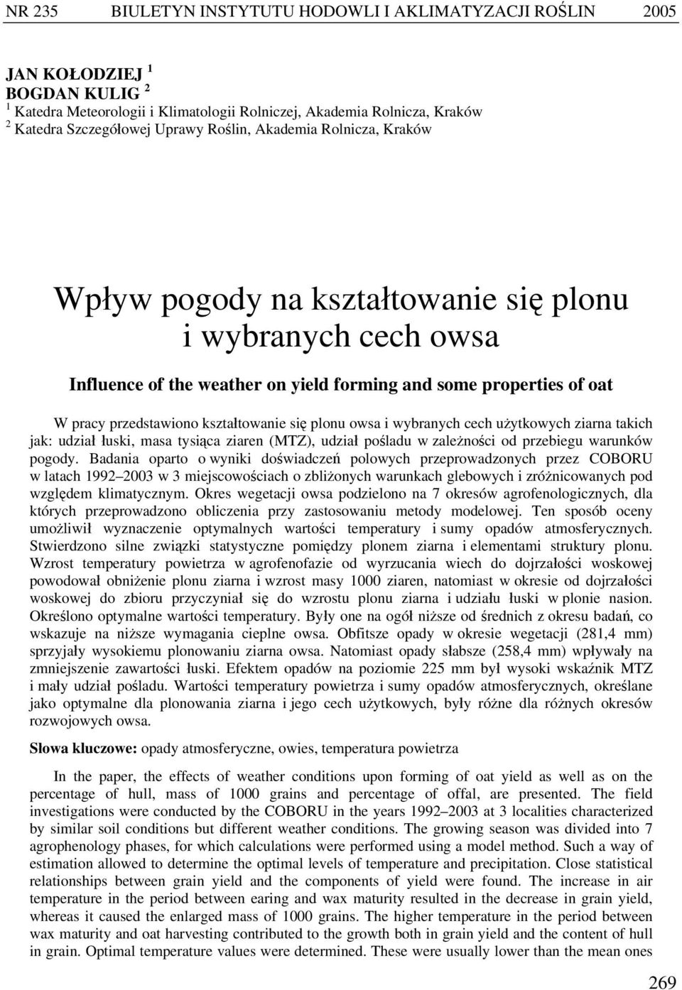 kształtowanie się plonu owsa i wybranych cech użytkowych ziarna takich jak: udział łuski, masa tysiąca ziaren (MTZ), udział pośladu w zależności od przebiegu warunków pogody.