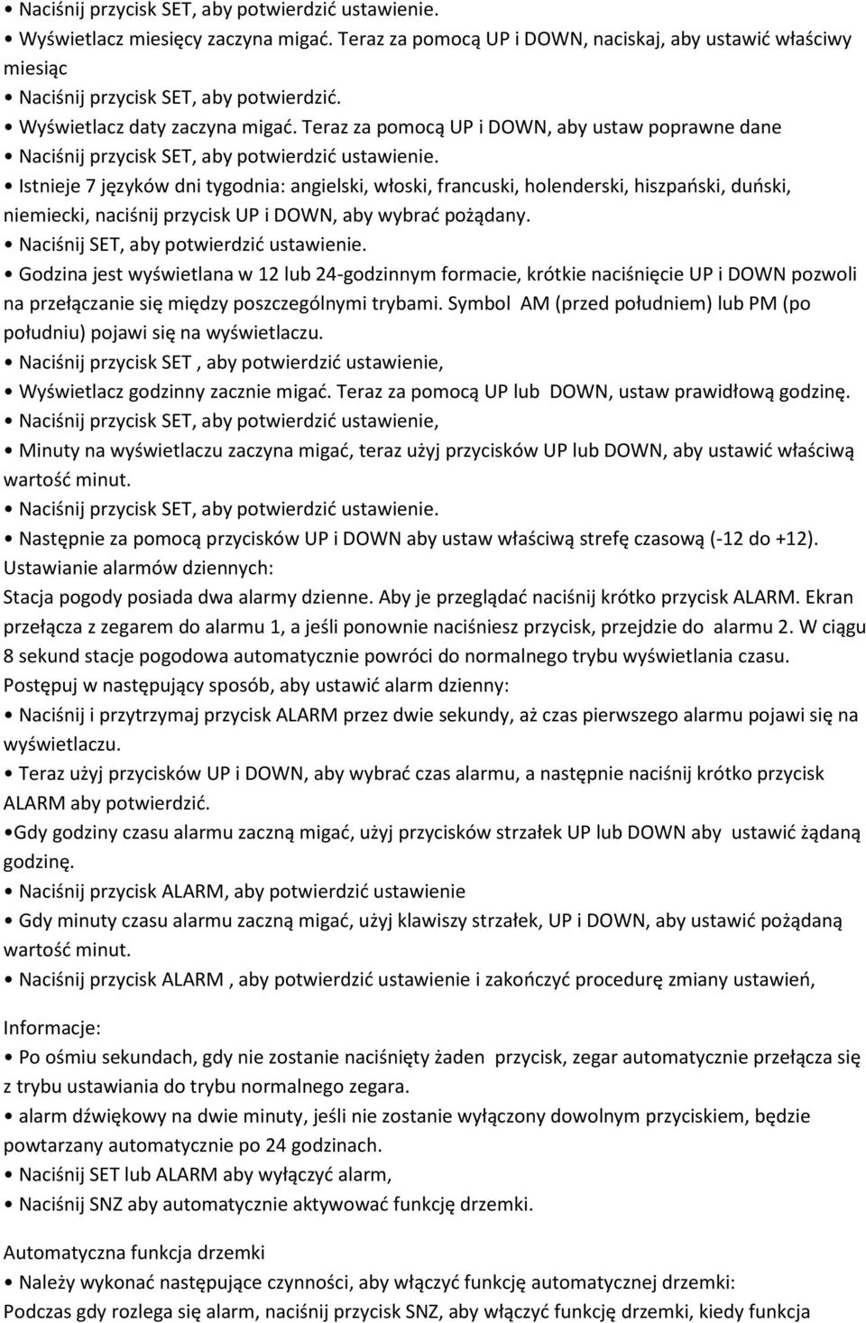 Istnieje 7 języków dni tygodnia: angielski, włoski, francuski, holenderski, hiszpański, duński, niemiecki, naciśnij przycisk UP i DOWN, aby wybrać pożądany. Naciśnij SET, aby potwierdzić ustawienie.