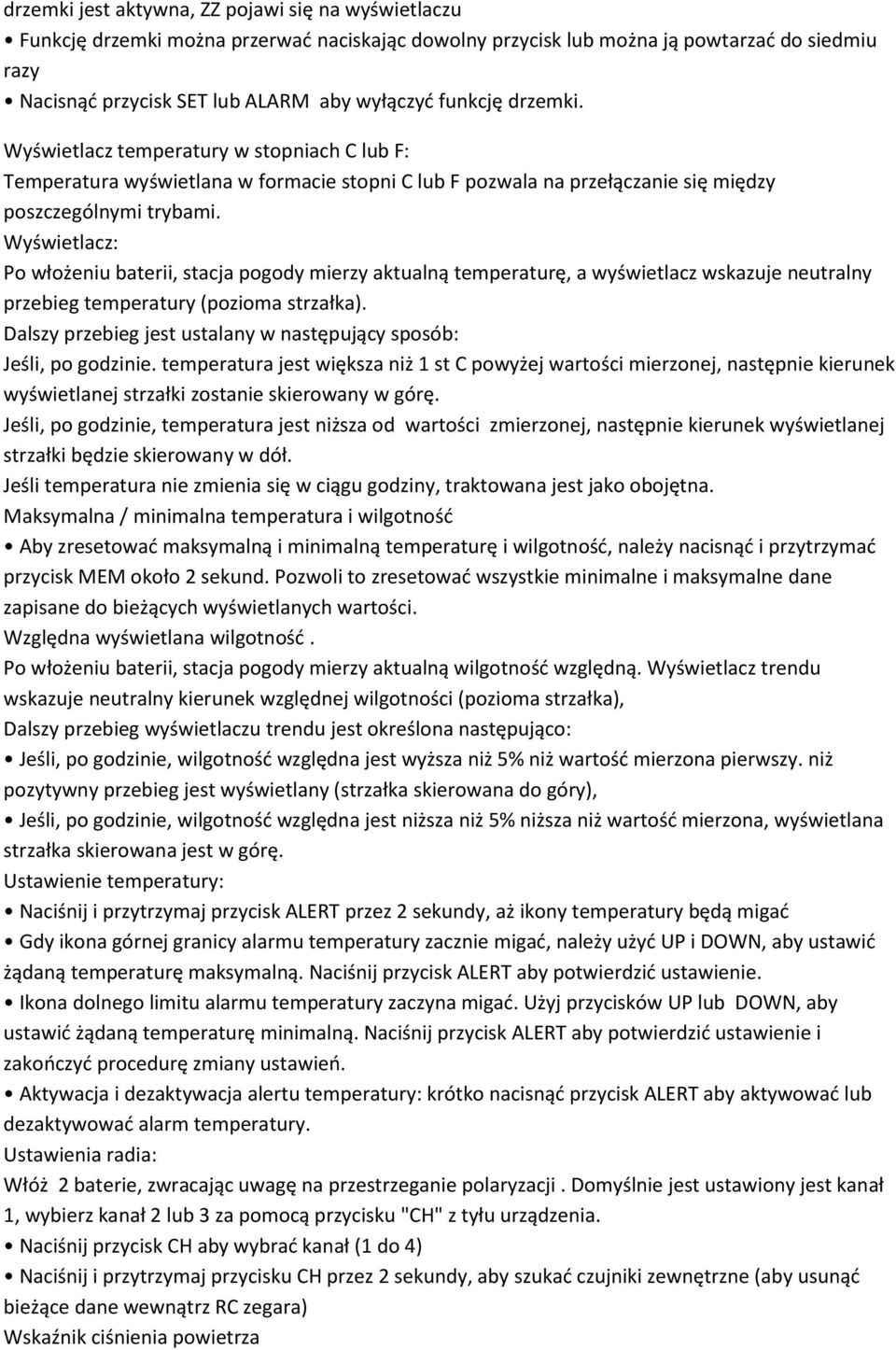 Wyświetlacz: Po włożeniu baterii, stacja pogody mierzy aktualną temperaturę, a wyświetlacz wskazuje neutralny przebieg temperatury (pozioma strzałka).