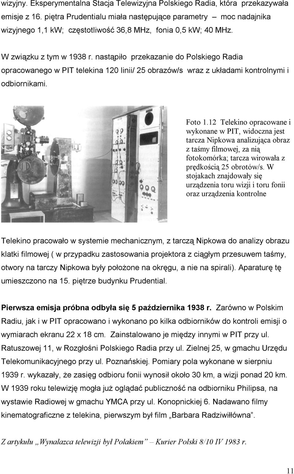 nastąpiło przekazanie do Polskiego Radia opracowanego w PIT telekina 120 linii/ 25 obrazów/s wraz z układami kontrolnymi i odbiornikami. Foto 1.