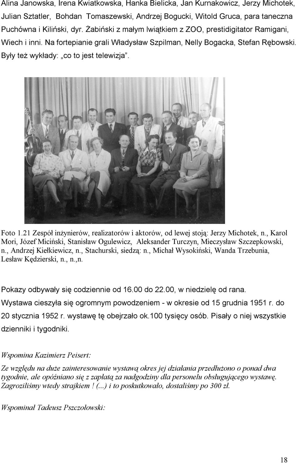 21 Zespół inŝynierów, realizatorów i aktorów, od lewej stoją: Jerzy Michotek, n., Karol Mori, Józef Miciński, Stanisław Ogulewicz, Aleksander Turczyn, Mieczysław Szczepkowski, n.