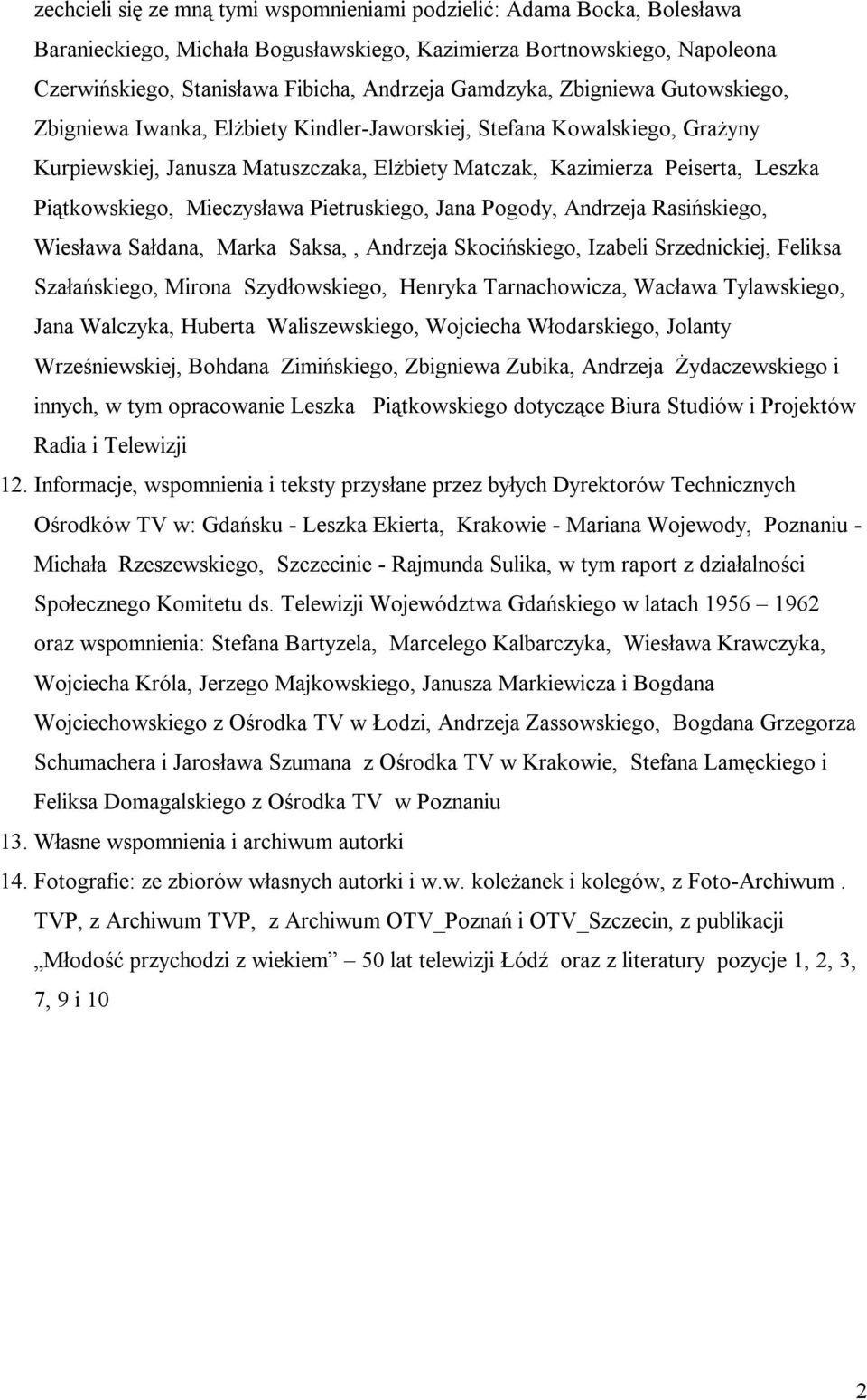 Piątkowskiego, Mieczysława Pietruskiego, Jana Pogody, Andrzeja Rasińskiego, Wiesława Sałdana, Marka Saksa,, Andrzeja Skocińskiego, Izabeli Srzednickiej, Feliksa Szałańskiego, Mirona Szydłowskiego,