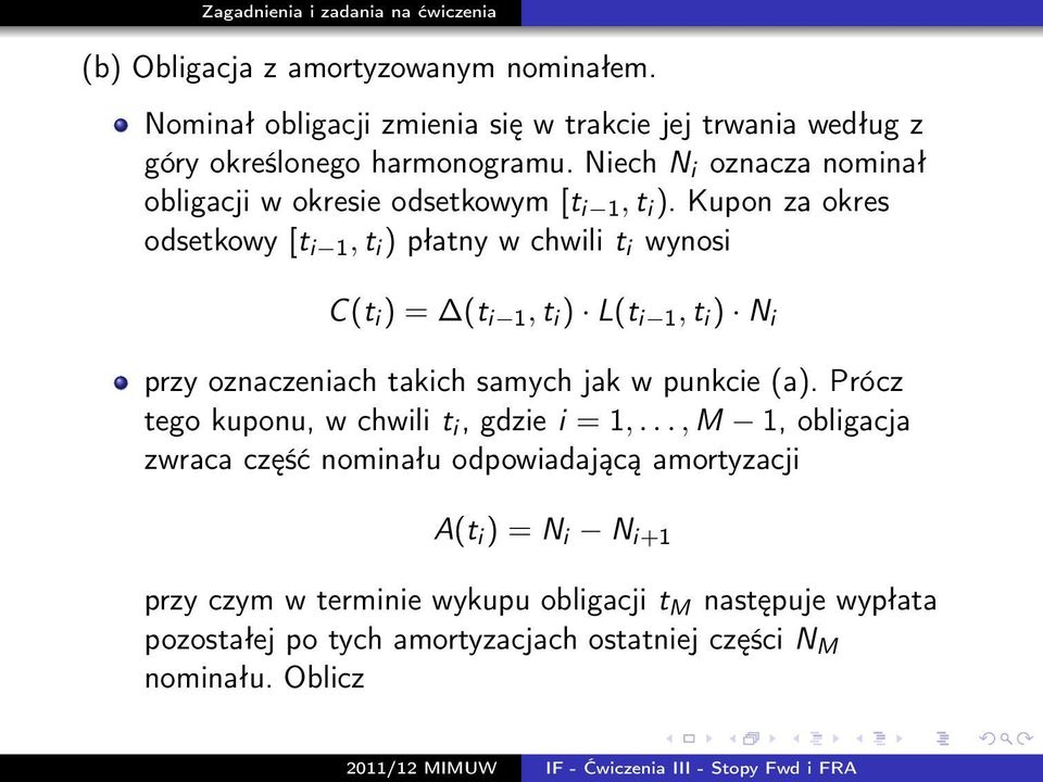 Kupon za okres odsetkowy [t i 1, t i ) płatny w chwili t i wynosi C(t i ) = (t i 1, t i ) L(t i 1, t i ) N i przy oznaczeniach takich samych jak w punkcie