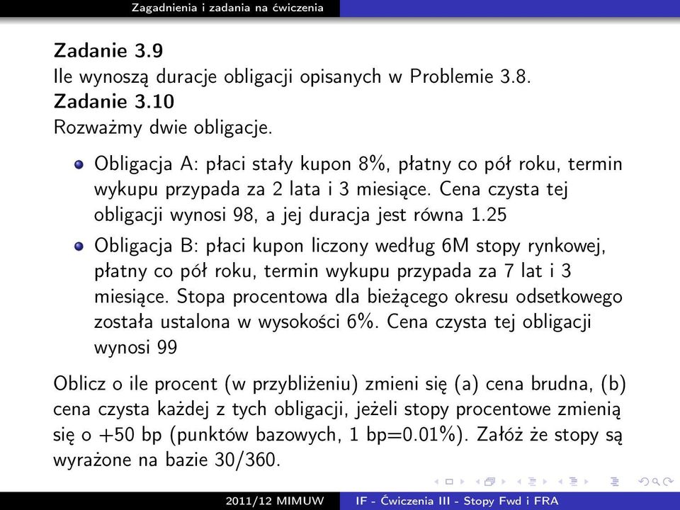 25 Obligacja B: płaci kupon liczony według 6M stopy rynkowej, płatny co pół roku, termin wykupu przypada za 7 lat i 3 miesiące.