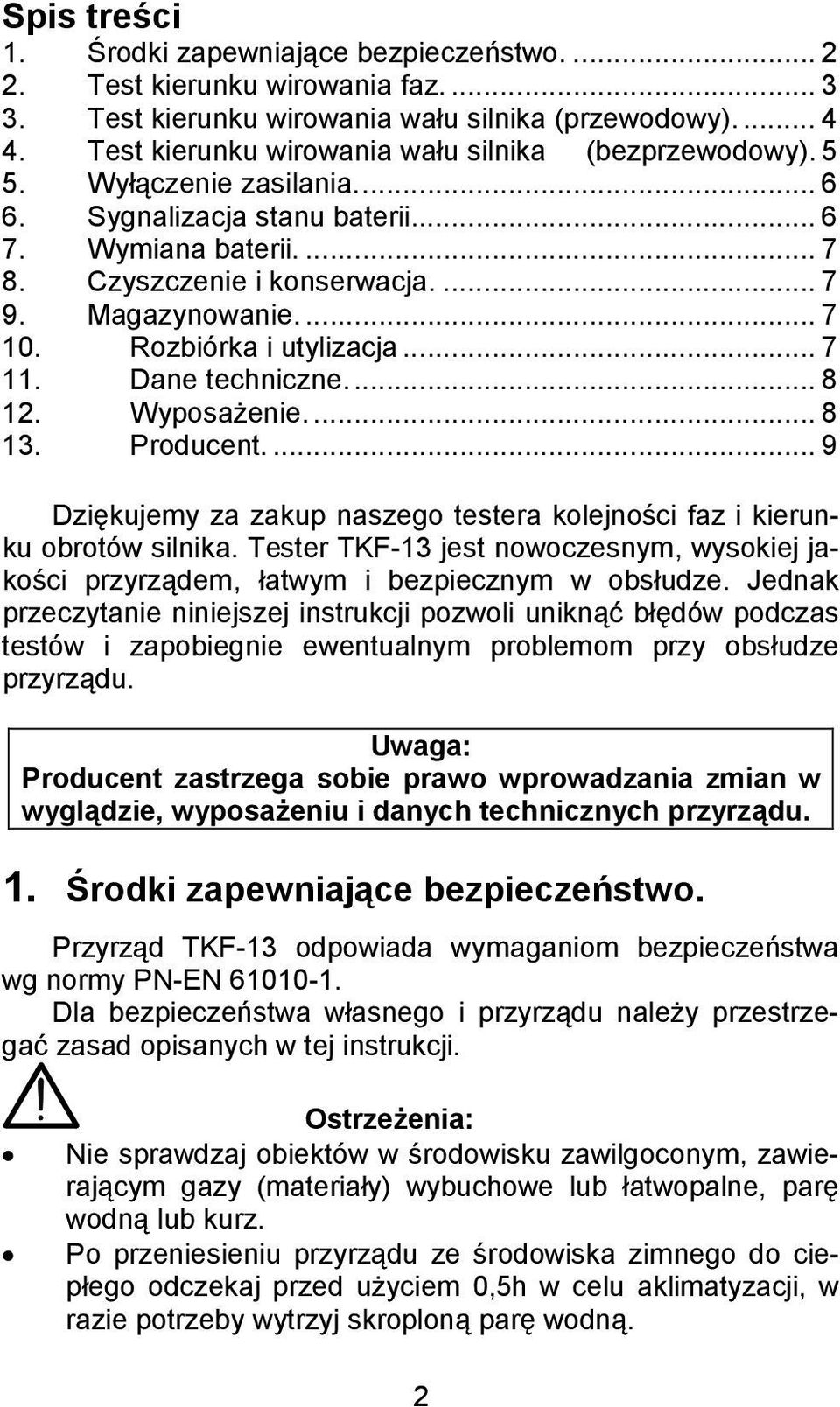 ... 7 10. Rozbiórka i utylizacja... 7 11. Dane techniczne.... 8 12. Wyposażenie.... 8 13. Producent.... 9 Dziękujemy za zakup naszego testera kolejności faz i kierunku obrotów silnika.