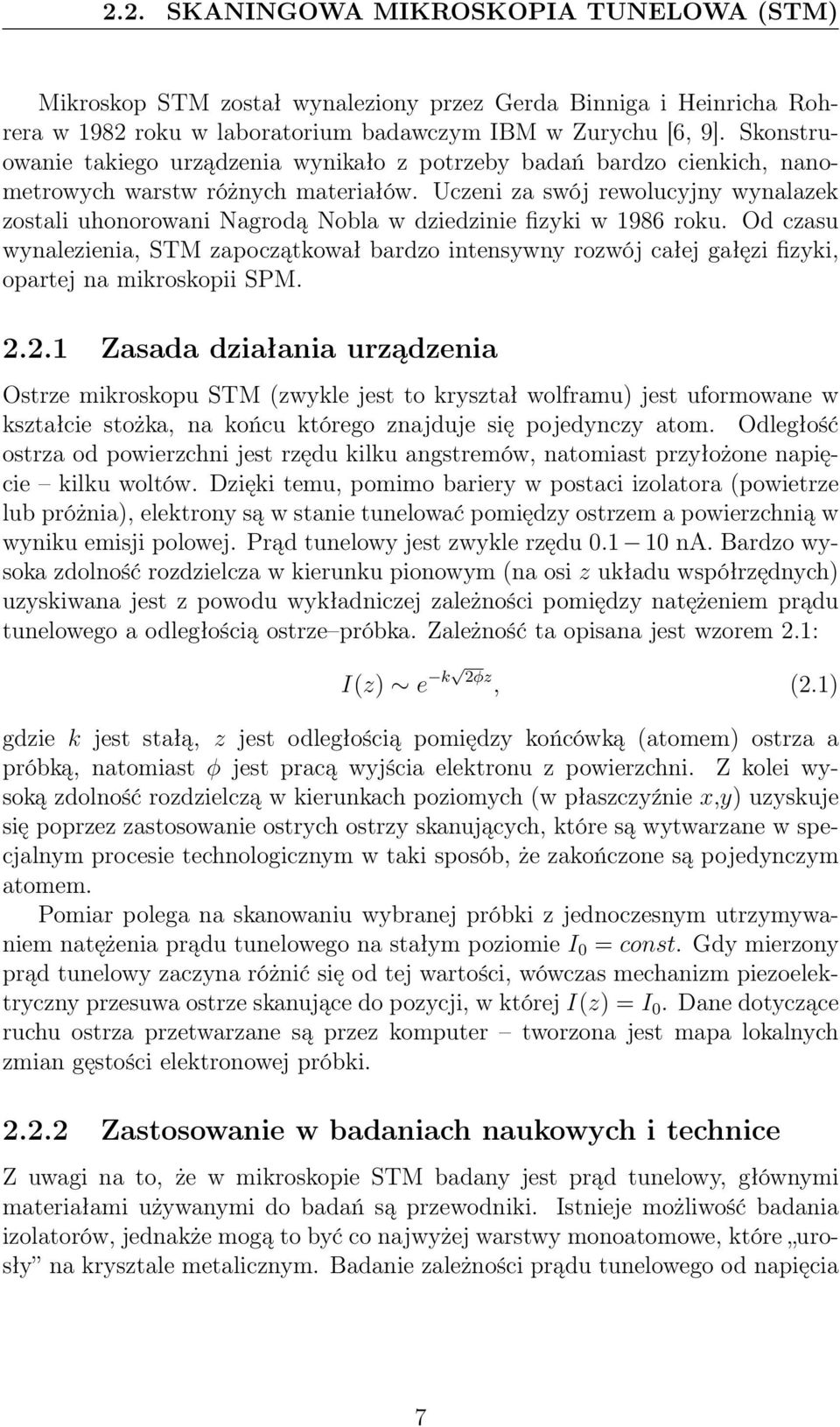 Uczeni za swój rewolucyjny wynalazek zostali uhonorowani Nagrodą Nobla w dziedzinie fizyki w 1986 roku.