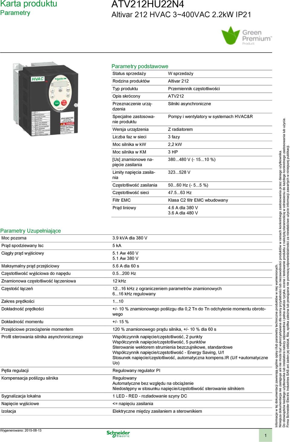 łączeń Parametry podstawowe Status sprzedaży W sprzedaży Rodzina produktów Altivar 212 Typ produktu Opis skrócony Przeznaczenie urządzenia Specjalne zastosowanie produktu Wersja urządzenia Liczba faz