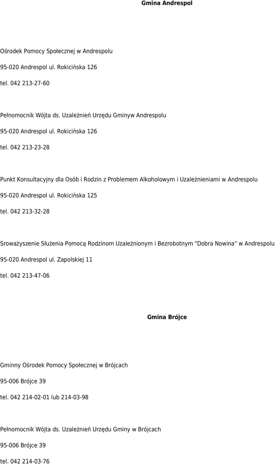 042 213-23-28 Punkt Konsultacyjny dla Osób i Rodzin z Problemem Alkoholowym i Uzależnieniami w Andrespolu 95-020 Andrespol ul. Rokicińska 125 tel.