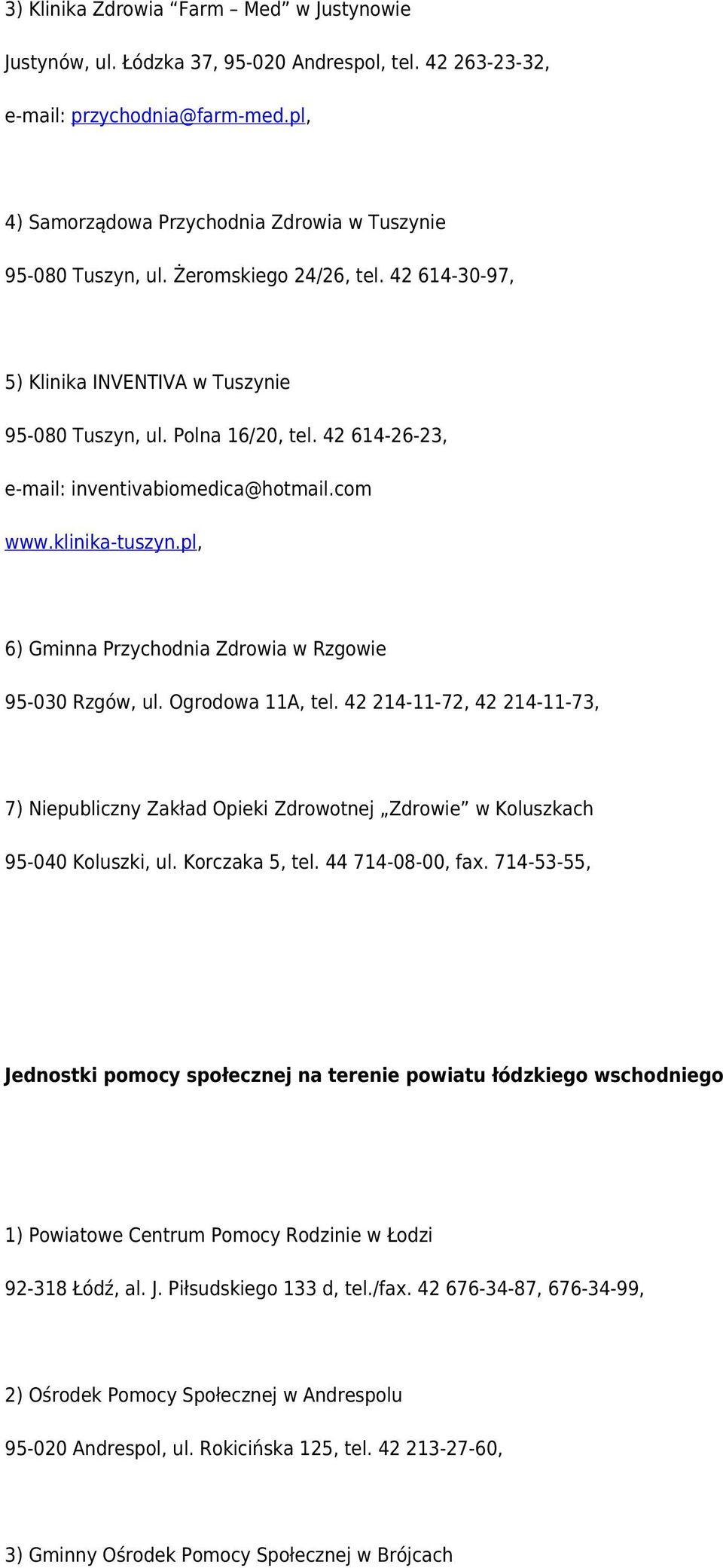 pl, 6) Gminna Przychodnia Zdrowia w Rzgowie 95-030 Rzgów, ul. Ogrodowa 11A, tel. 42 214-11-72, 42 214-11-73, 7) Niepubliczny Zakład Opieki Zdrowotnej Zdrowie w Koluszkach 95-040 Koluszki, ul.