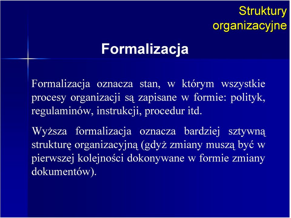 itd. Wyższa formalizacja oznacza bardziej sztywną strukturę organizacyjną