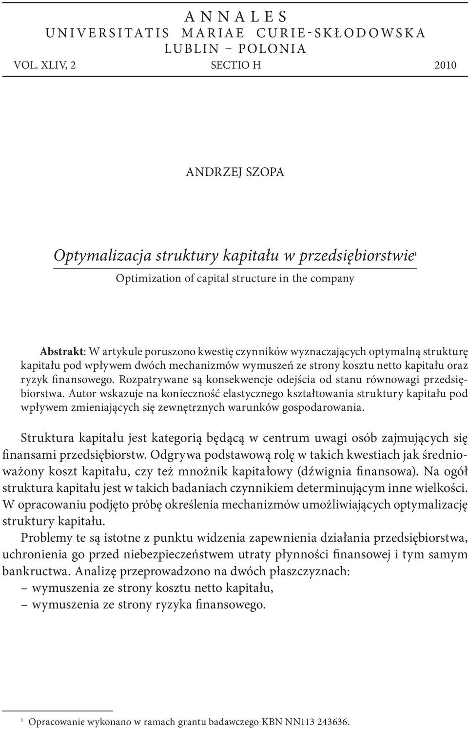 optymalną stuktuę kapitału pod wpływem dwóch mechanizmów wymuszeń ze stony kosztu netto kapitału oaz yzyk finansowego. Rozpatywane są konsekwencje odejścia od stanu ównowagi pzedsiębiostwa.