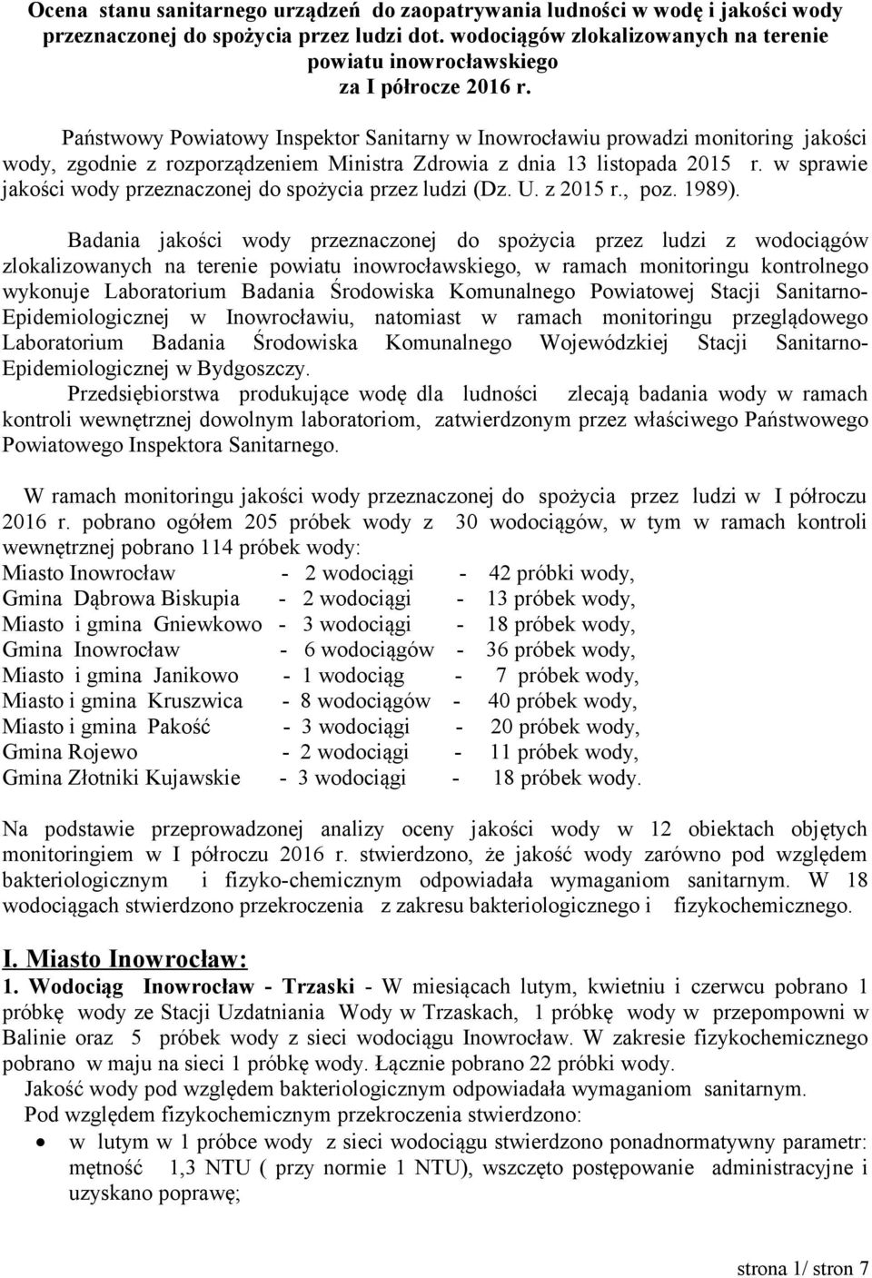 Państwowy Powiatowy Inspektor Sanitarny w Inowrocławiu prowadzi monitoring jakości wody, zgodnie z rozporządzeniem Ministra Zdrowia z dnia 13 listopada 2015 r.