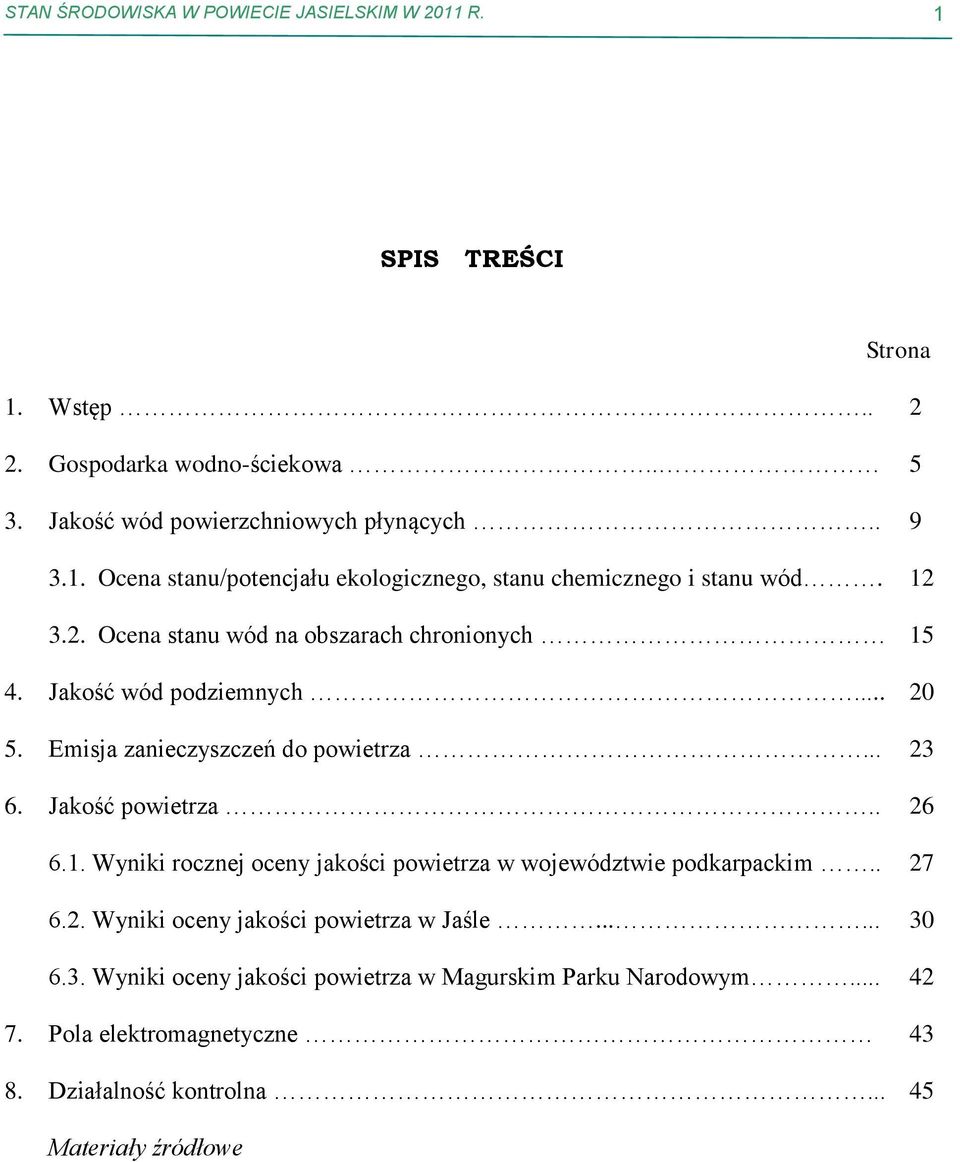 . 27 6.2. Wyniki oceny jakości powietrza w Jaśle...... 30 6.3. Wyniki oceny jakości powietrza w Magurskim Parku Narodowym... 42 7. Pola elektromagnetyczne 43 8.