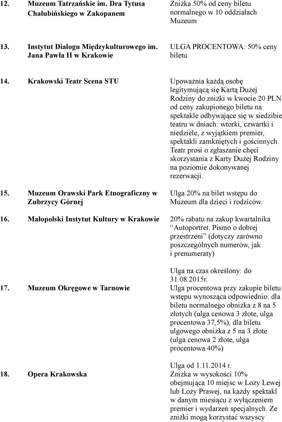 Krakowski Teatr Scena STU Upoważnia każdą osobę legitymującą się Kartą Dużej Rodziny do zniżki w kwocie 20 PLN od ceny zakupionego biletu na spektakle odbywające się w siedzibie teatru w dniach: