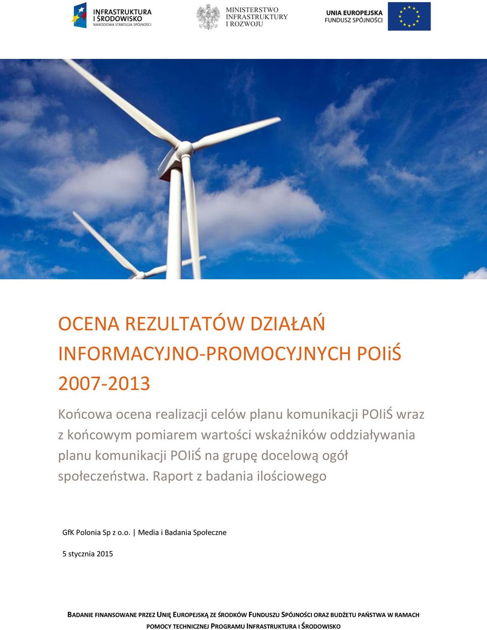 Raport z badania ilościowego GfK Polonia Sp z o.o. Media i Badania Społeczne 5 stycznia 2015 BADANIE FINANSOWANE PRZEZ UNIĘ