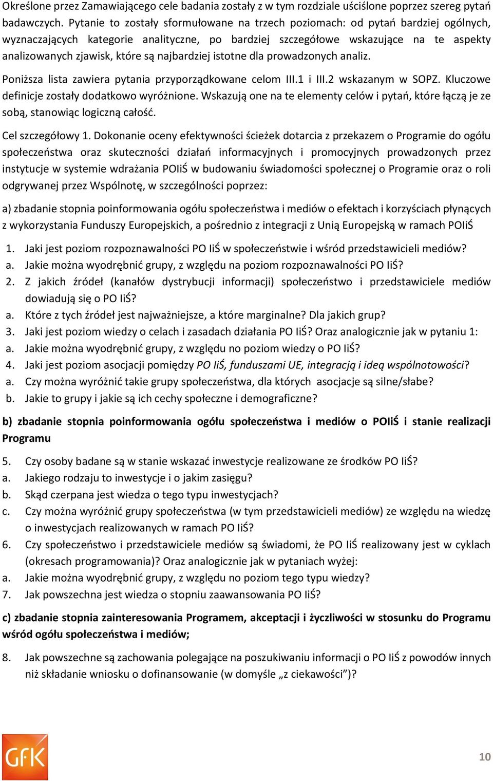 najbardziej istotne dla prowadzonych analiz. Poniższa lista zawiera pytania przyporządkowane celom III.1 i III.2 wskazanym w SOPZ. Kluczowe definicje zostały dodatkowo wyróżnione.