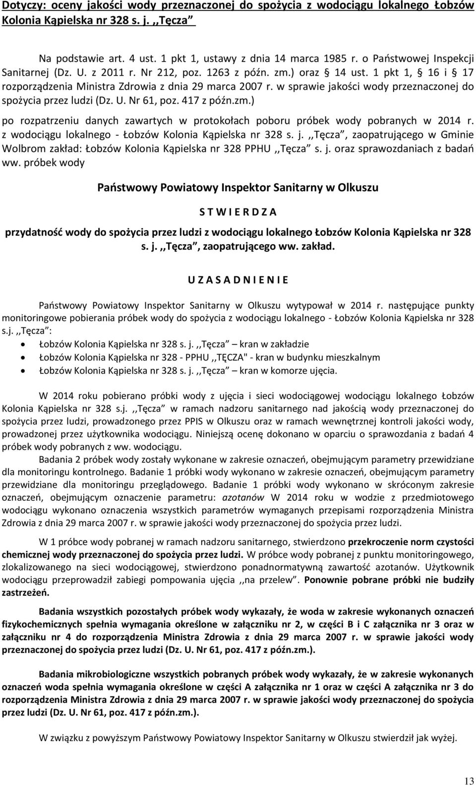 wytypował w 2014 r. następujące punkty monitoringowe pobierania próbek wody do spożycia z wodociągu lokalnego - Łobzów Kolonia Kąpielska nr 328 s.j.,,tęcza : Łobzów Kolonia Kąpielska nr 328 s. j.