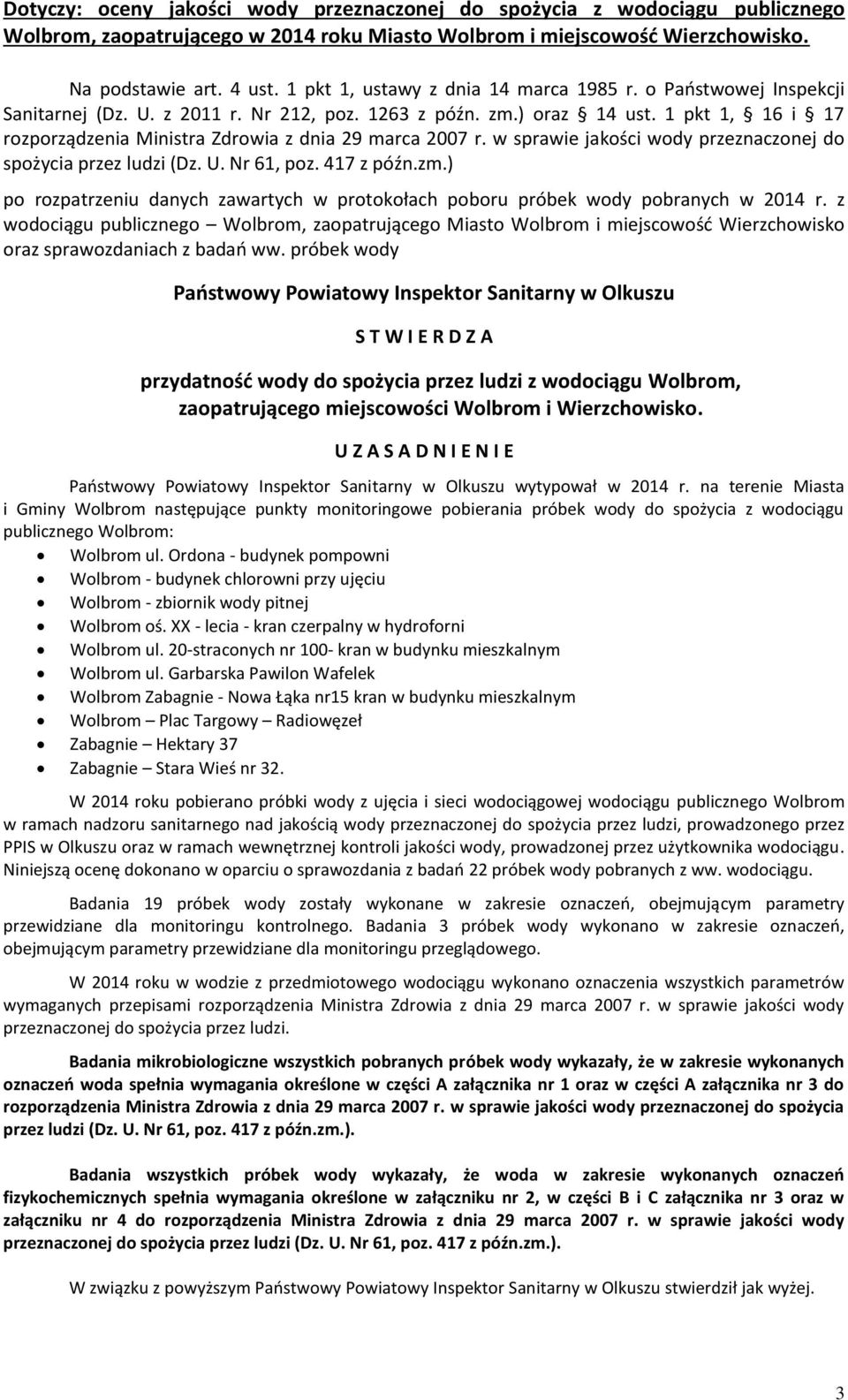 próbek wody przydatność wody do spożycia przez ludzi z wodociągu Wolbrom, zaopatrującego miejscowości Wolbrom i Wierzchowisko. wytypował w 2014 r.