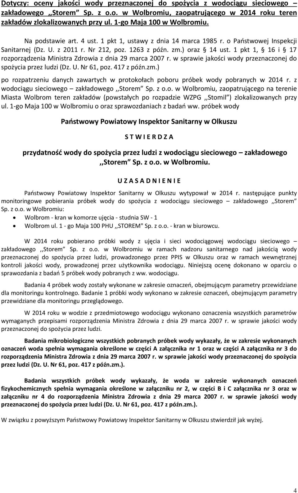 1-go Maja 100 w Wolbromiu o oraz sprawozdaniach z badań ww. próbek wody przydatność wody do spożycia przez ludzi z wodociągu sieciowego zakładowego,,storem Sp. z o.o. w Wolbromiu. wytypował w 2014 r.