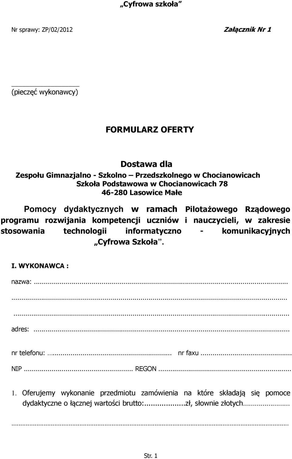 nauczycieli, w zakresie stosowania technologii informatyczno - komunikacyjnych Cyfrowa Szkoła. I. WYKONAWCA : nazwa:......... adres:... nr telefonu:.