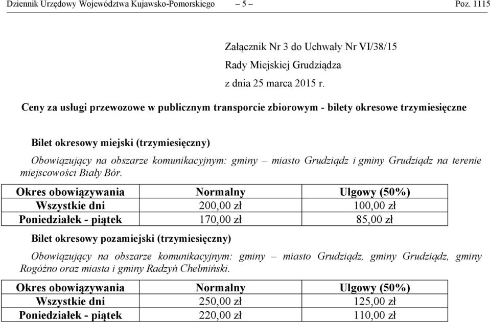 (trzymiesięczny) Obowiązujący na obszarze komunikacyjnym: gminy miasto Grudziądz i gminy Grudziądz na terenie miejscowości Biały Bór.