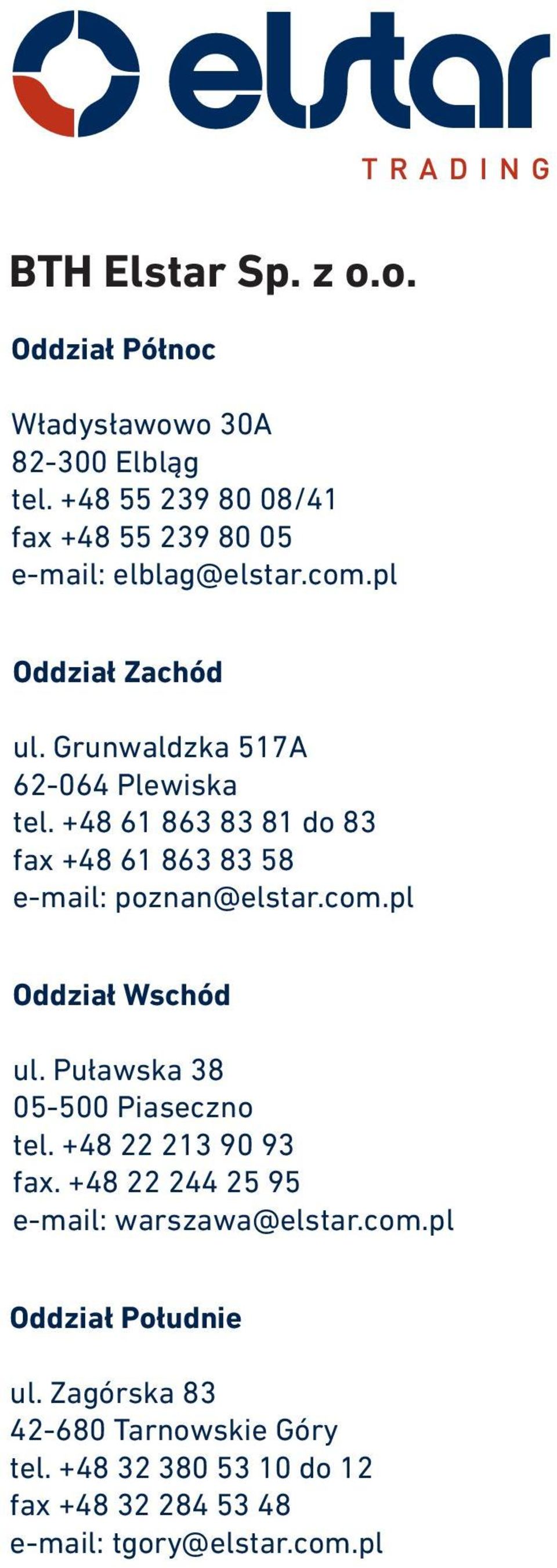 +48 61 863 83 81 do 83 fax +48 61 863 83 58 e-mail: poznan@elstar.com.pl Oddział Wschód ul. Puławska 38 05-500 Piaseczno tel.