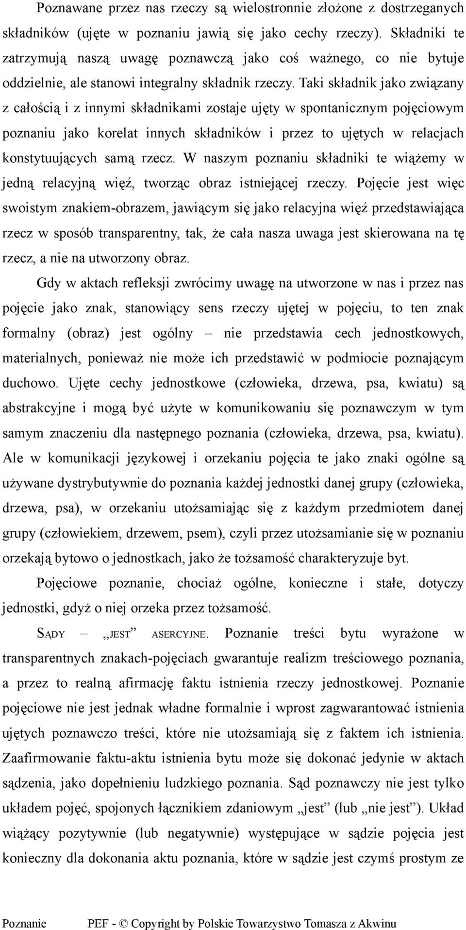 Taki składnik jako związany z całością i z innymi składnikami zostaje ujęty w spontanicznym pojęciowym poznaniu jako korelat innych składników i przez to ujętych w relacjach konstytuujących samą