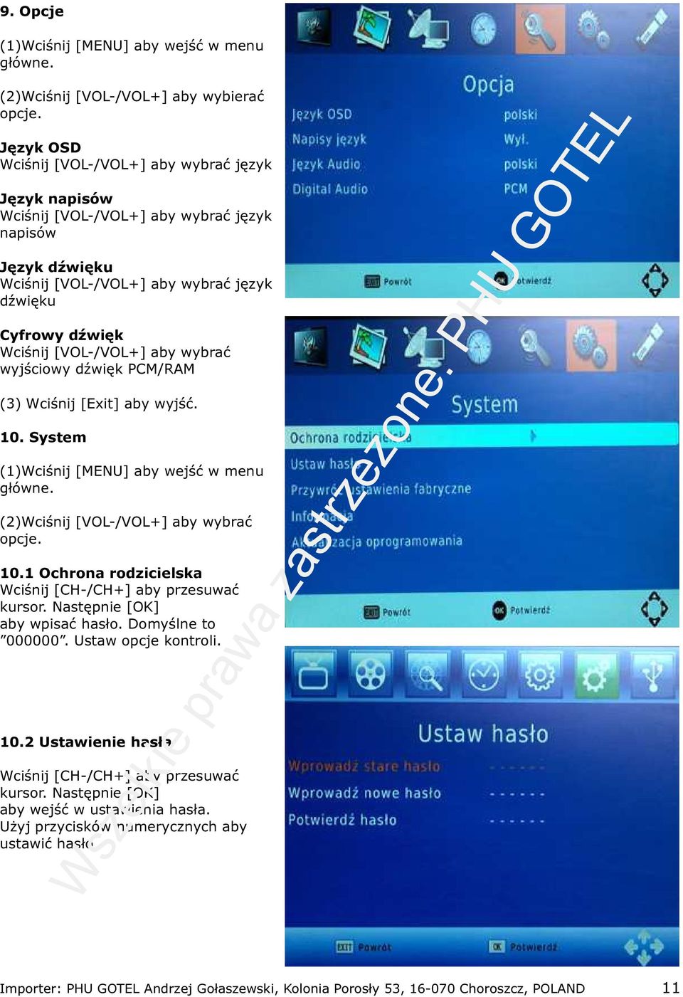 aby wybrać wyjściowy dźwięk PCM/RAM (3) Wciśnij [Exit] aby wyjść. 10. System (1)Wciśnij [MENU] aby wejść w menu główne. (2)Wciśnij [VOL-/VOL+] aby wybrać opcje. 10.1 Ochrona rodzicielska Wciśnij [CH-/CH+] aby przesuwać kursor.