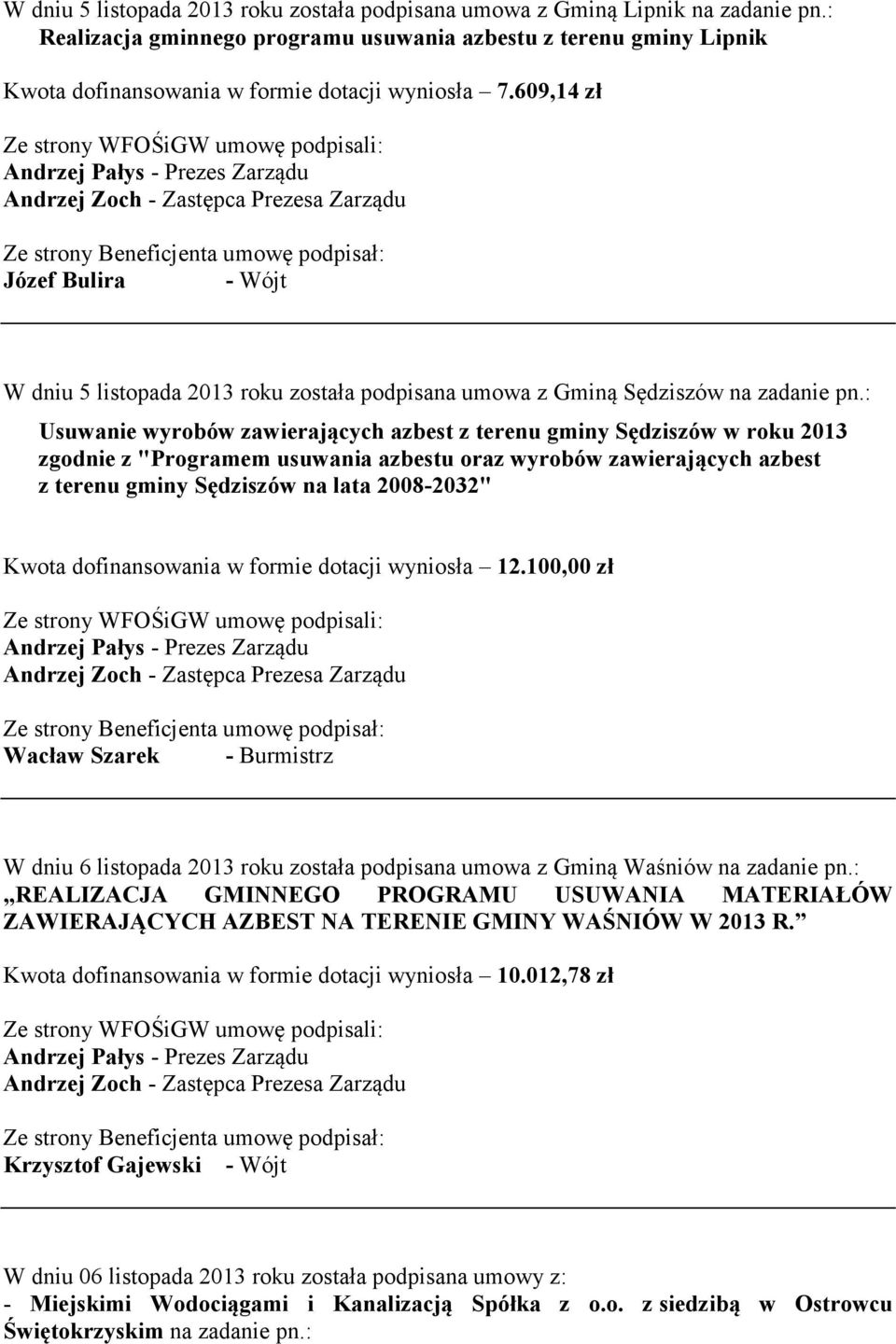 609,14 zł Józef Bulira - Wójt W dniu 5 listopada 2013 roku została podpisana umowa z Gminą Sędziszów na zadanie pn.