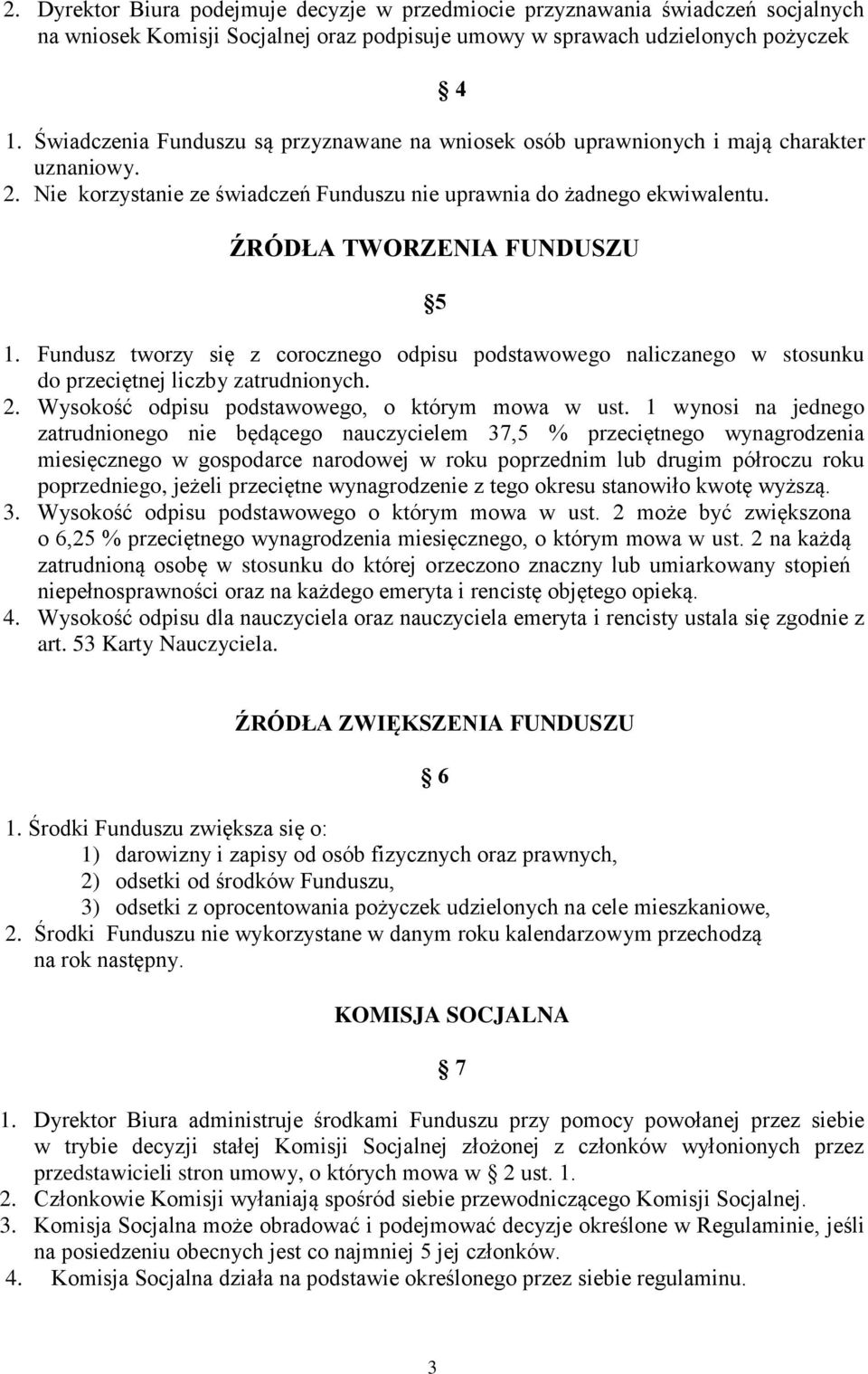 4 ŹRÓDŁA TWORZENIA FUNDUSZU 5 1. Fundusz tworzy się z corocznego odpisu podstawowego naliczanego w stosunku do przeciętnej liczby zatrudnionych. 2. Wysokość odpisu podstawowego, o którym mowa w ust.