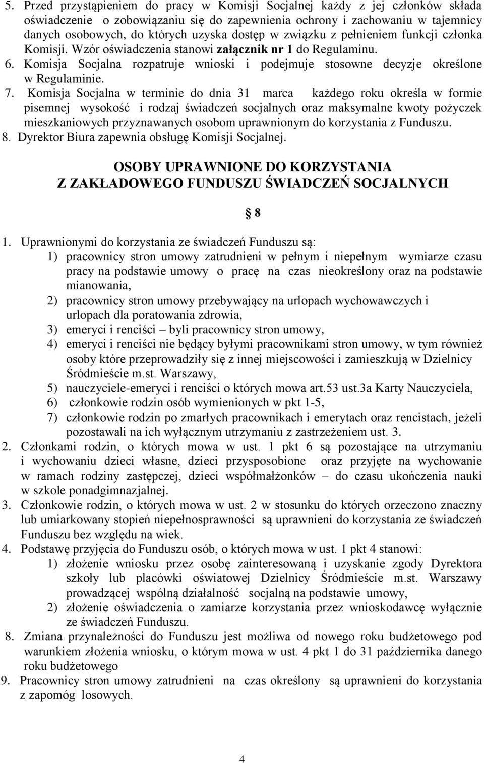 Komisja Socjalna rozpatruje wnioski i podejmuje stosowne decyzje określone w Regulaminie. 7.