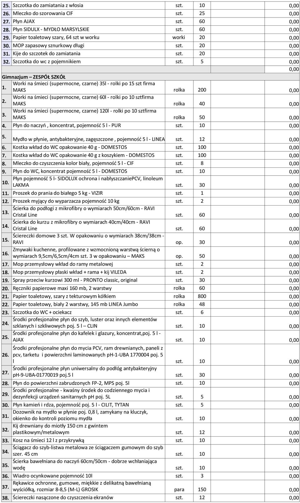 Worki na śmieci (supermocne, czarne) 35l - rolki po 15 szt firma MAKS rolka 200 2. Worki na śmieci (supermocne, czarne) 60l - rolki po 10 sztfirma MAKS rolka 40 3.