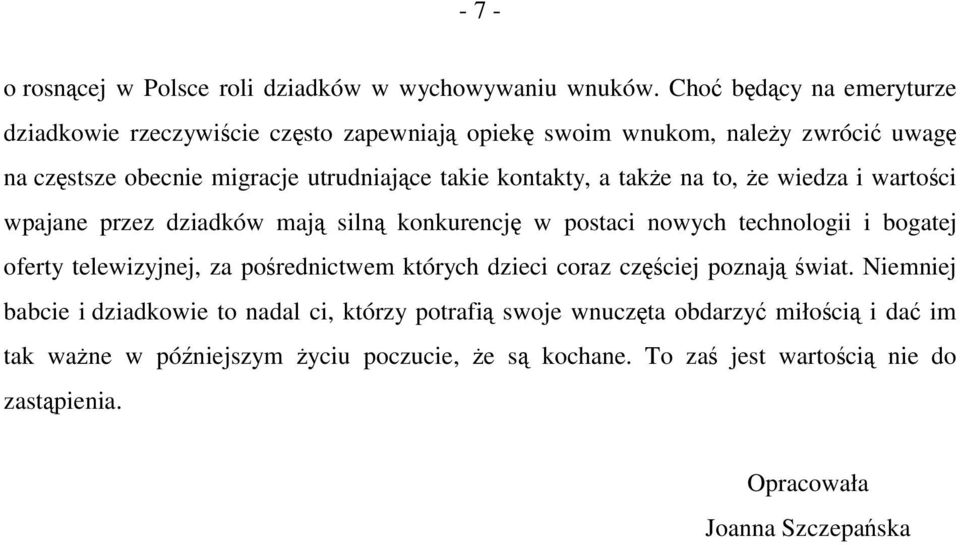 kontakty, a także na to, że wiedza i wartości wpajane przez dziadków mają silną konkurencję w postaci nowych technologii i bogatej oferty telewizyjnej, za