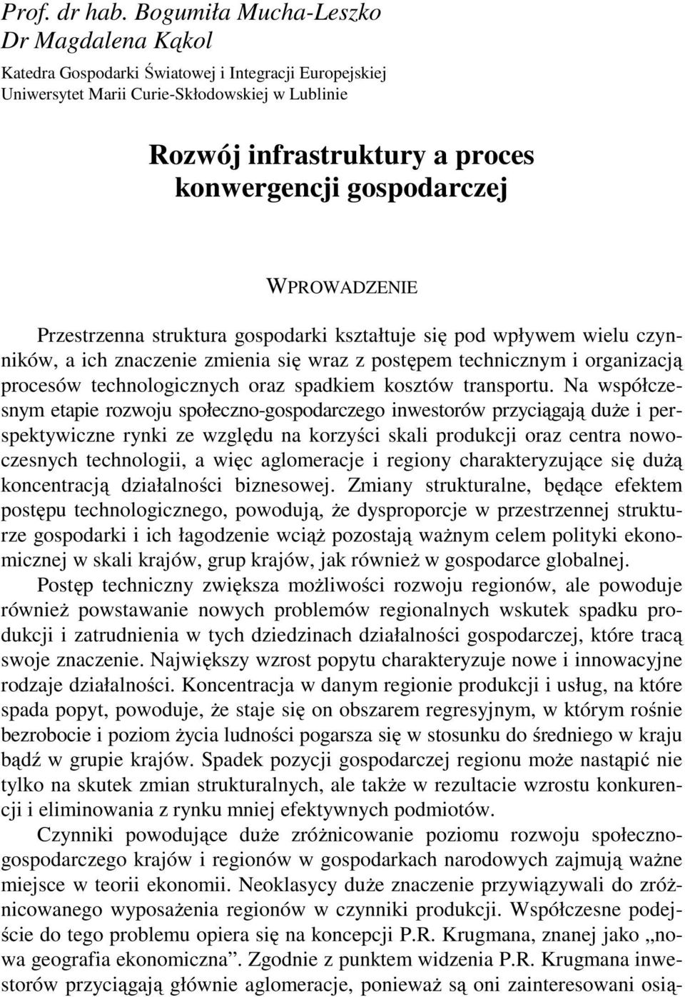 gospodarczej WPROWADZENIE Przestrzenna struktura gospodarki kształtuje się pod wpływem wielu czynników, a ich znaczenie zmienia się wraz z postępem technicznym i organizacją procesów technologicznych