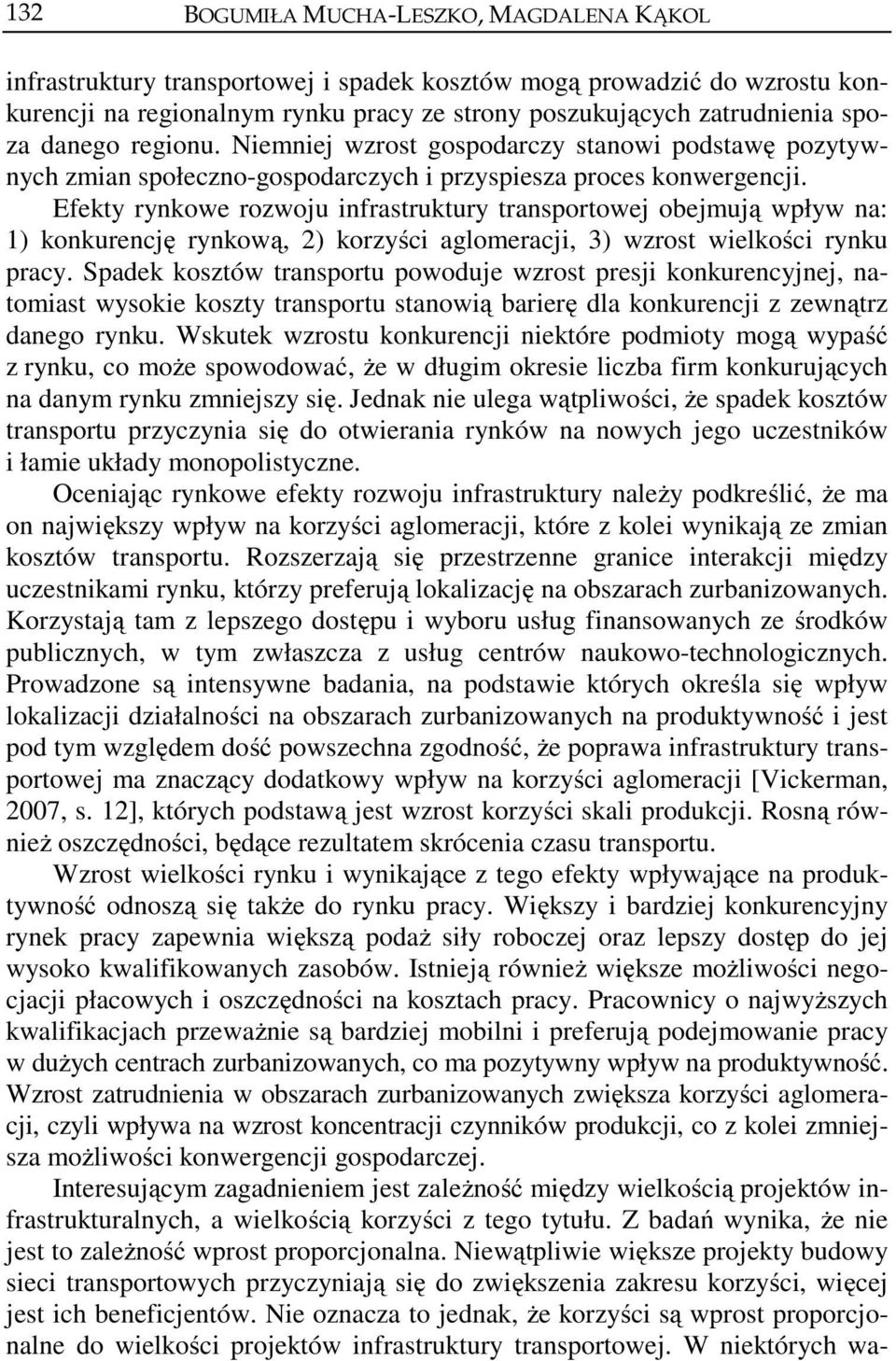 Efekty rynkowe rozwoju infrastruktury transportowej obejmują wpływ na: 1) konkurencję rynkową, 2) korzyści aglomeracji, 3) wzrost wielkości rynku pracy.