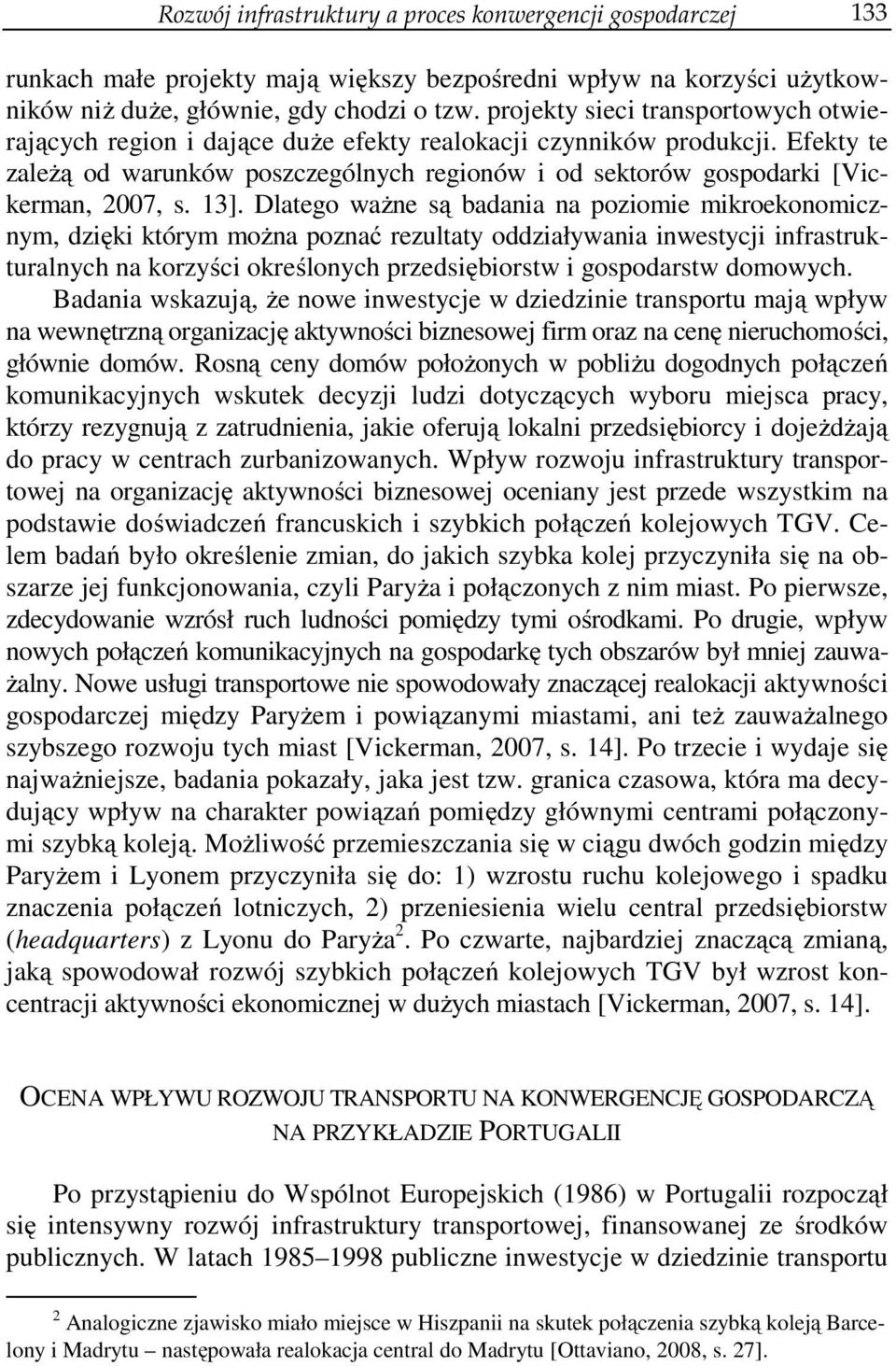 Efekty te zależą od warunków poszczególnych regionów i od sektorów gospodarki [Vickerman, 2007, s. 13].