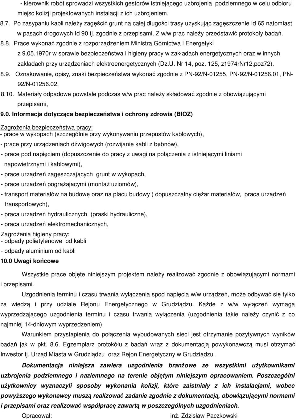Z w/w prac naleŝy przedstawić protokoły badań. 8.8. Prace wykonać zgodnie z rozporządzeniem Ministra Górnictwa i Energetyki z 9.05.