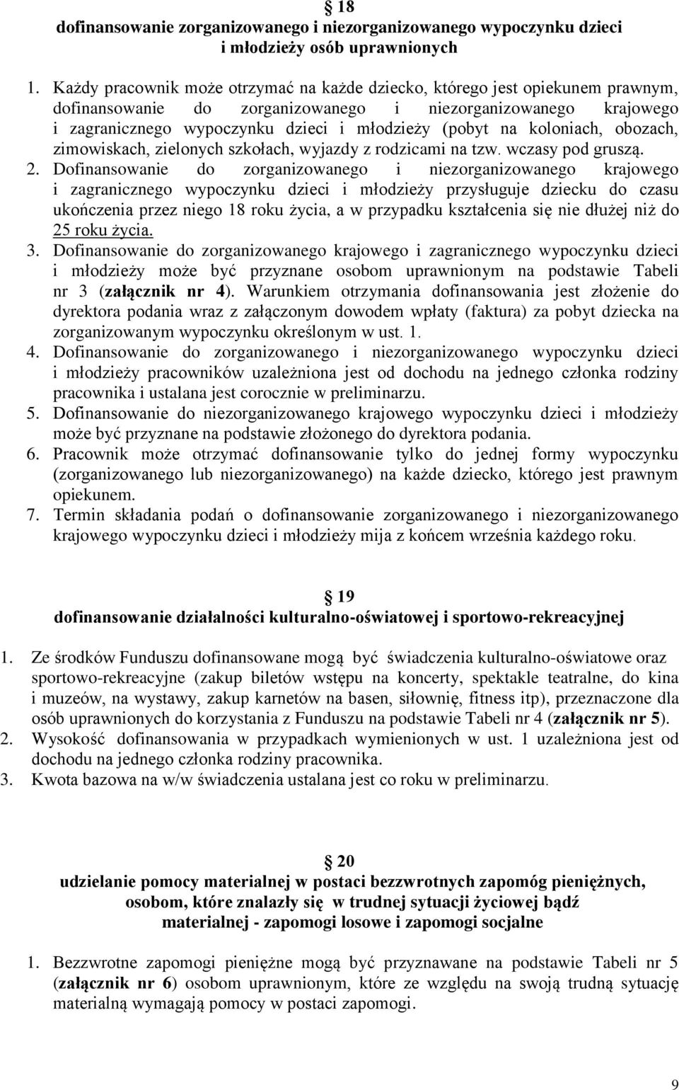 na koloniach, obozach, zimowiskach, zielonych szkołach, wyjazdy z rodzicami na tzw. wczasy pod gruszą. 2.