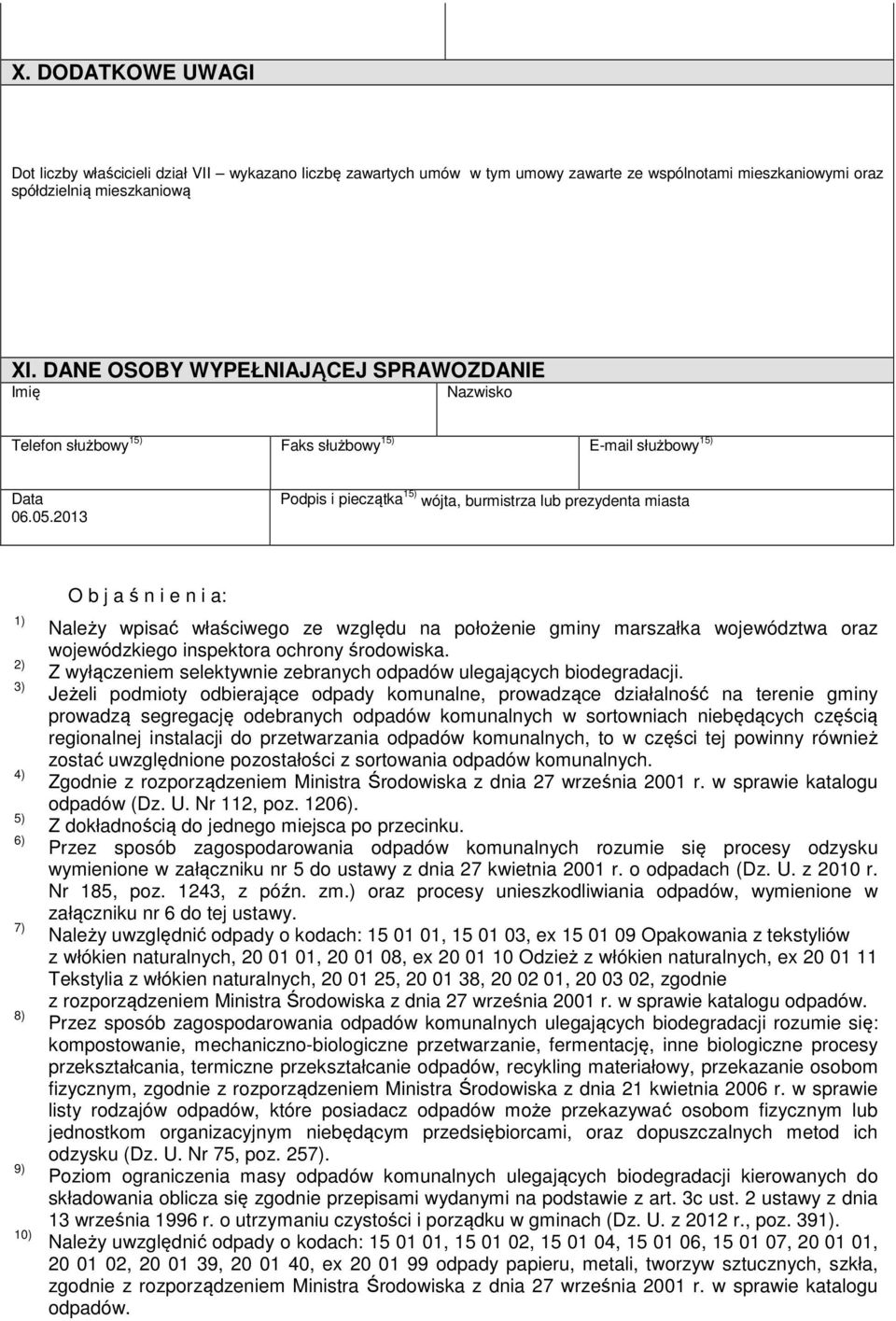 2013 Podpis i pieczątka 15) wójta, burmistrza lub prezydenta miasta 1) 2) 3) 4) 5) 6) 7) 8) 9) 10) O b j a ś n i e n i a: Należy wpisać właściwego ze względu na położenie gminy marszałka województwa