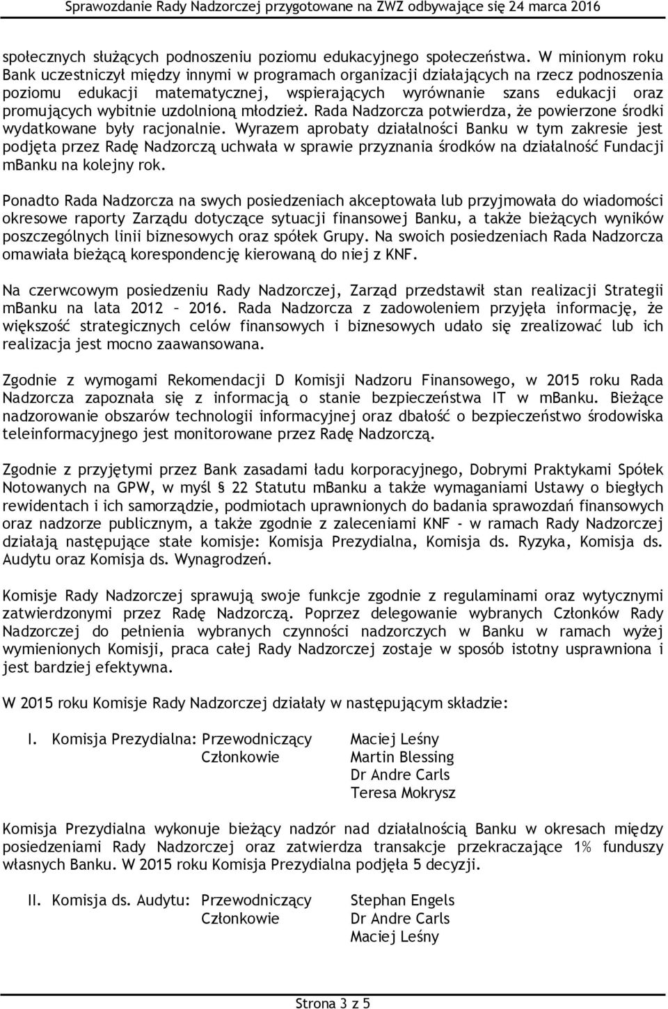 wybitnie uzdolnioną młodzież. Rada Nadzorcza potwierdza, że powierzone środki wydatkowane były racjonalnie.