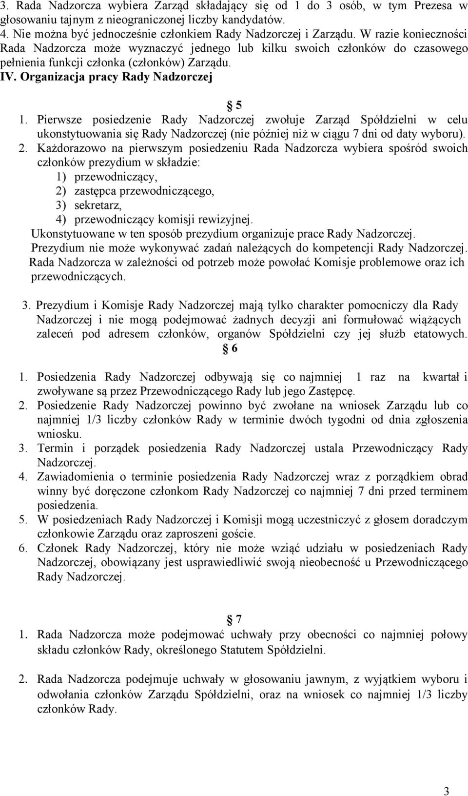 W razie konieczności Rada Nadzorcza może wyznaczyć jednego lub kilku swoich członków do czasowego pełnienia funkcji członka (członków) Zarządu. IV. Organizacja pracy Rady Nadzorczej 5 1.