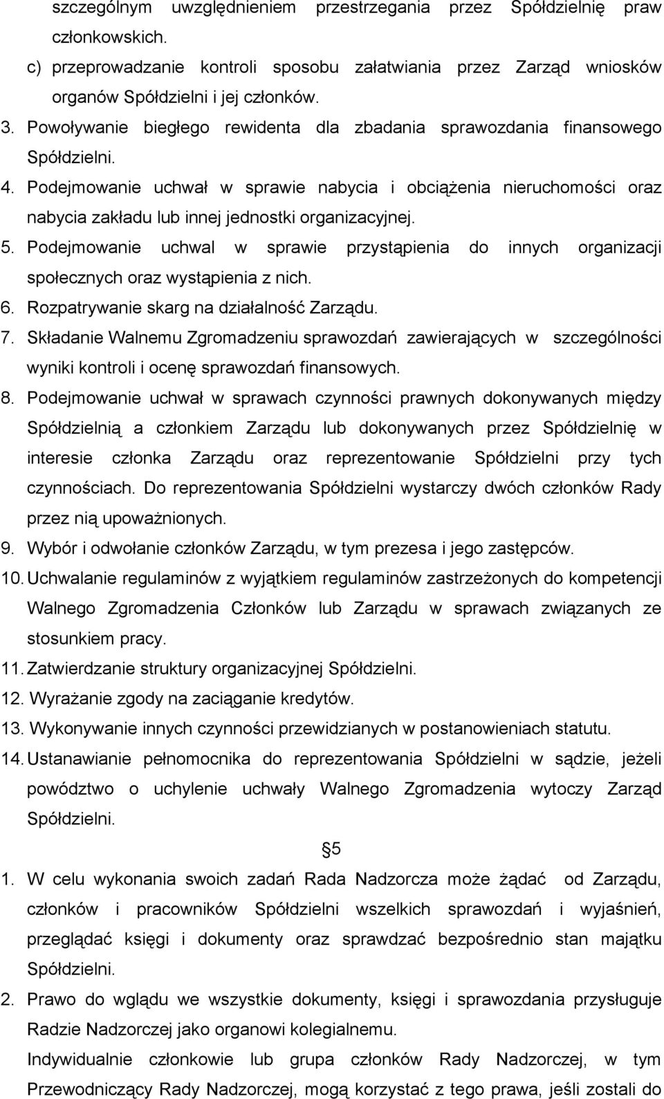 Podejmowanie uchwal w sprawie przystąpienia do innych organizacji społecznych oraz wystąpienia z nich. 6. Rozpatrywanie skarg na działalność Zarządu. 7.