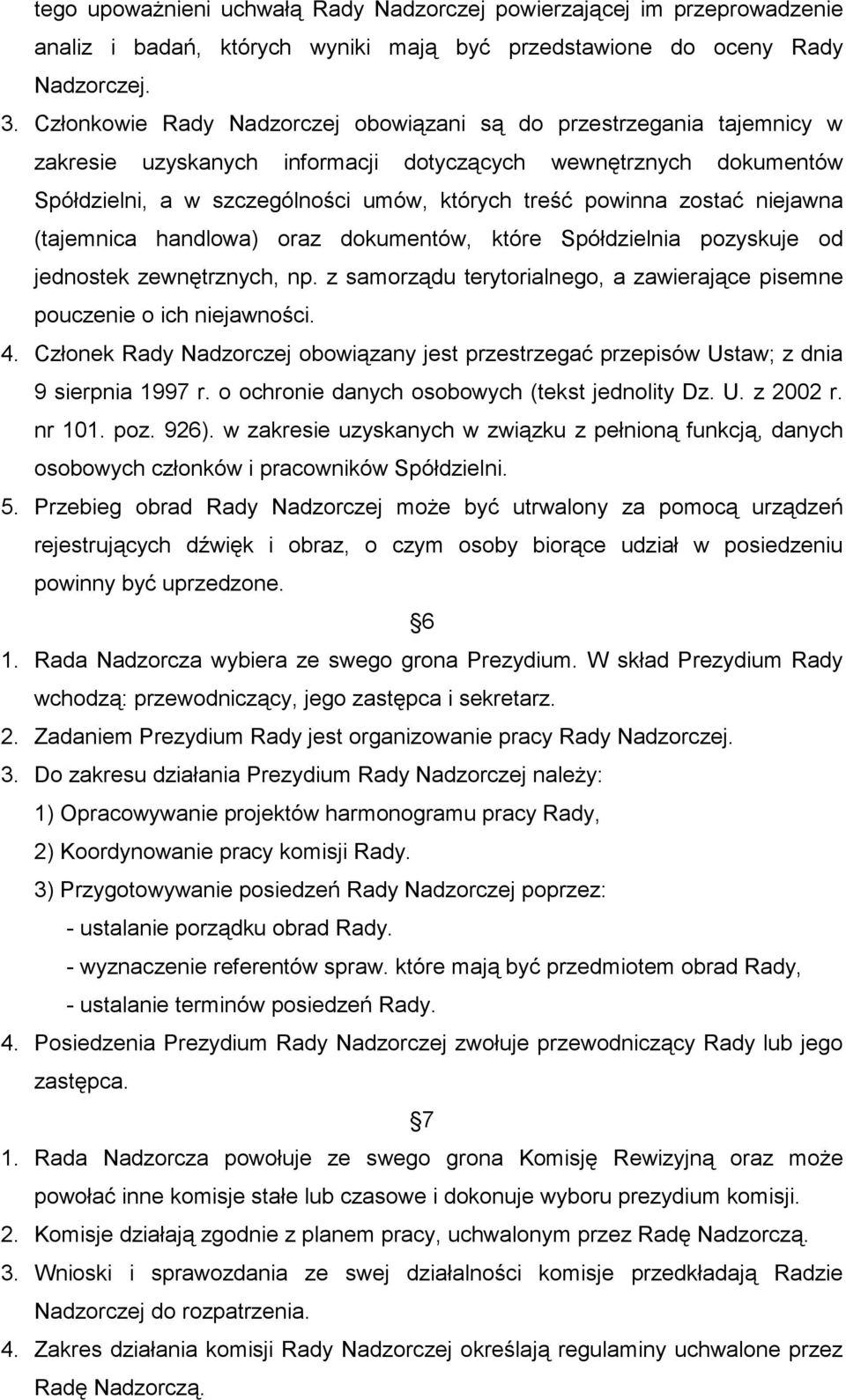 zostać niejawna (tajemnica handlowa) oraz dokumentów, które Spółdzielnia pozyskuje od jednostek zewnętrznych, np. z samorządu terytorialnego, a zawierające pisemne pouczenie o ich niejawności. 4.